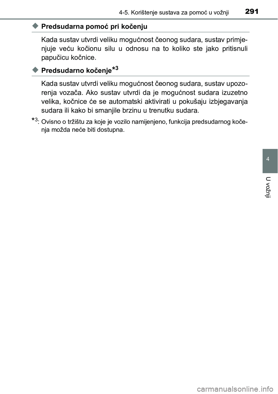 TOYOTA RAV4 2016 Upute Za Rukovanje (in Croatian) 2914-5. Korištenje sustava za pomoć u vožnji
4
U vožnji
uPredsudarna pomoć pri kočenju
Kada sustav utvrdi veliku mogućnost čeonog sudara, sustav primje-
njuje veću kočionu silu u odnosu TOYOTA RAV4 2016 Upute Za Rukovanje (in Croatian) 2914-5. Korištenje sustava za pomoć u vožnji
4
U vožnji
uPredsudarna pomoć pri kočenju
Kada sustav utvrdi veliku mogućnost čeonog sudara, sustav primje-
njuje veću kočionu silu u odnosu