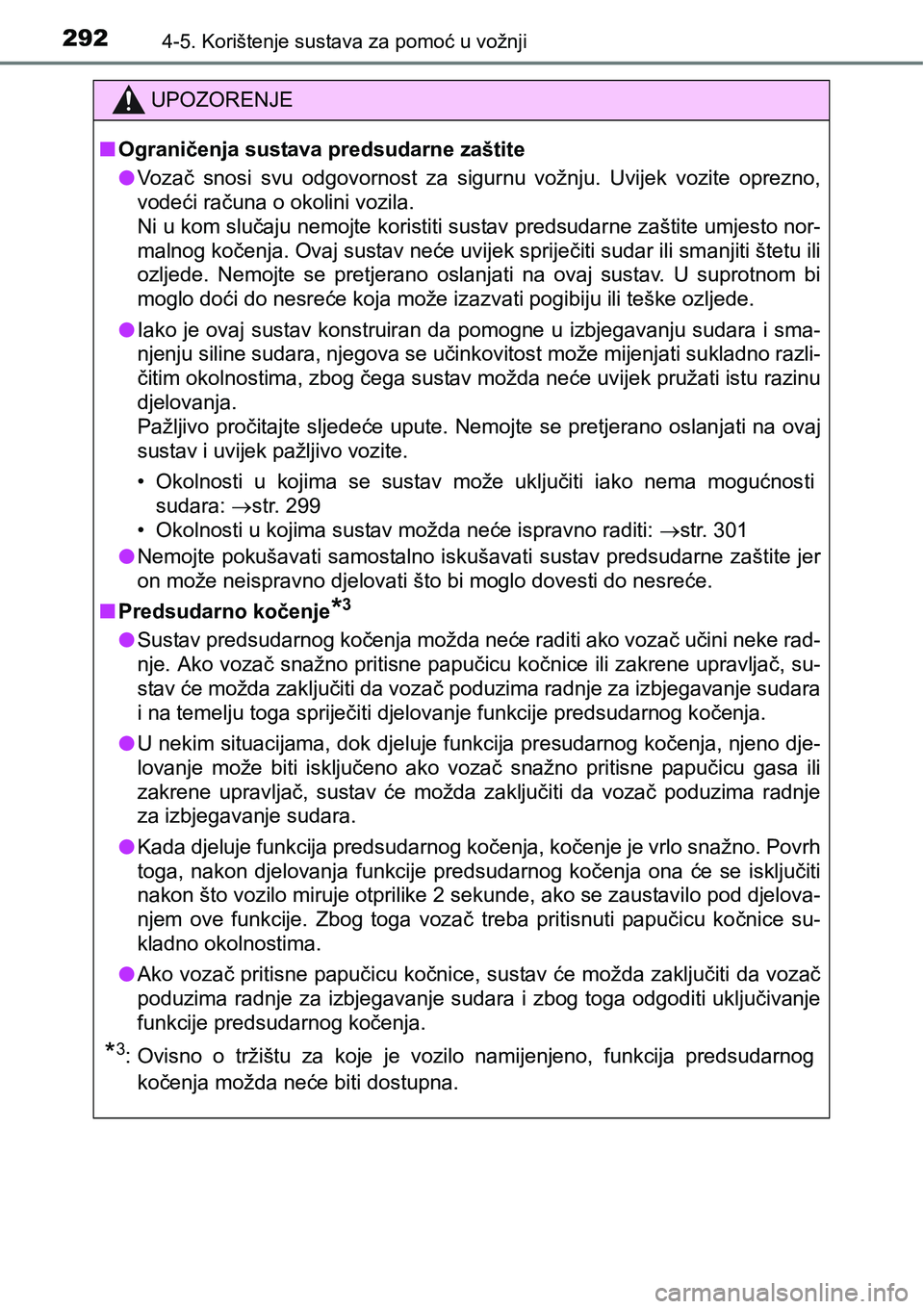 TOYOTA RAV4 2016 Upute Za Rukovanje (in Croatian) 2924-5. Korištenje sustava za pomoć u vožnji
UPOZORENJE
nOgraničenja sustava predsudarne zaštite
lVozač snosi svu odgovornost za sigurnu vožnju. Uvijek vozite oprezno,
vodeći računa TOYOTA RAV4 2016 Upute Za Rukovanje (in Croatian) 2924-5. Korištenje sustava za pomoć u vožnji
UPOZORENJE
nOgraničenja sustava predsudarne zaštite
lVozač snosi svu odgovornost za sigurnu vožnju. Uvijek vozite oprezno,
vodeći računa
