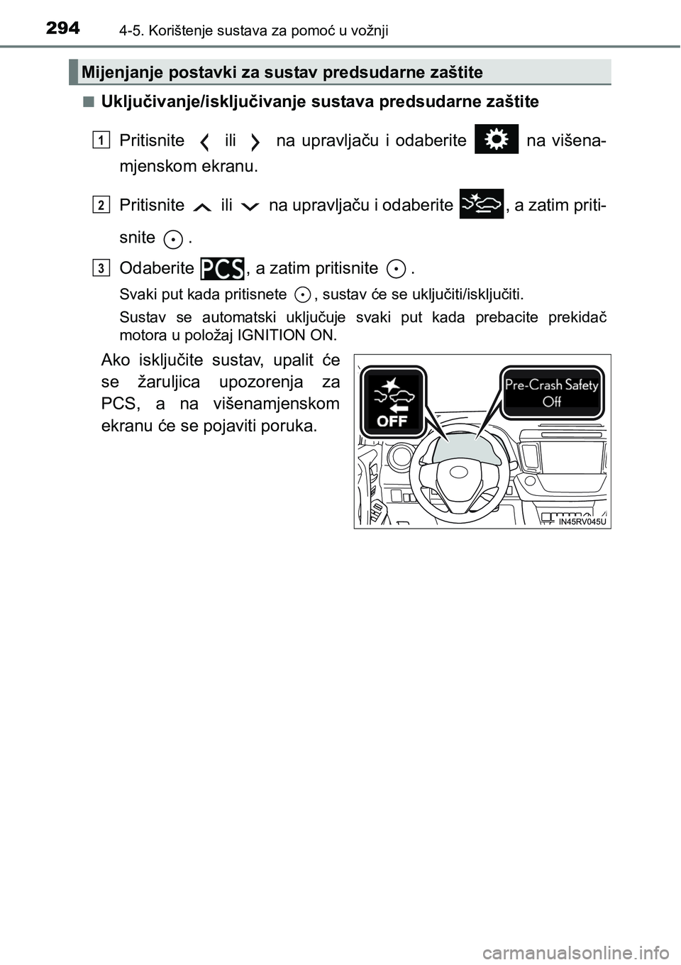 TOYOTA RAV4 2016 Upute Za Rukovanje (in Croatian) 2944-5. Korištenje sustava za pomoć u vožnji
nUključivanje/isključivanje sustava predsudarne zaštite
Pritisnite ili na upravljaču i odaberite na višena-
mjenskom ekranu.
Pritisnit TOYOTA RAV4 2016 Upute Za Rukovanje (in Croatian) 2944-5. Korištenje sustava za pomoć u vožnji
nUključivanje/isključivanje sustava predsudarne zaštite
Pritisnite ili na upravljaču i odaberite na višena-
mjenskom ekranu.
Pritisnit