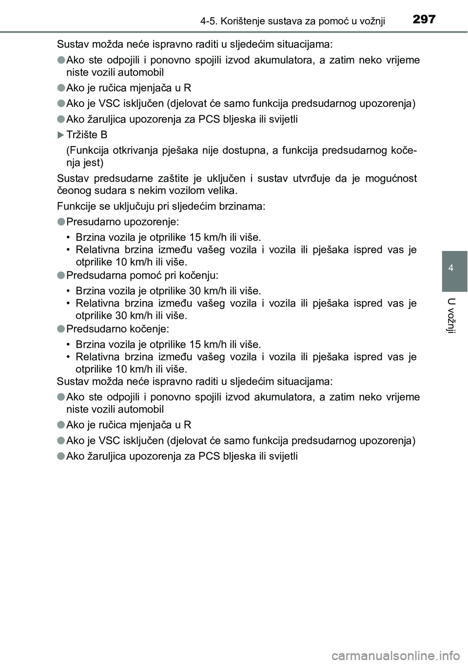 TOYOTA RAV4 2016 Upute Za Rukovanje (in Croatian) 2974-5. Korištenje sustava za pomoć u vožnji
4
U vožnji
Sustav možda neće ispravno raditi u sljedećim situacijama:
lAko ste odpojili i ponovno spojili izvod akumulatora, a zatim neko TOYOTA RAV4 2016 Upute Za Rukovanje (in Croatian) 2974-5. Korištenje sustava za pomoć u vožnji
4
U vožnji
Sustav možda neće ispravno raditi u sljedećim situacijama:
lAko ste odpojili i ponovno spojili izvod akumulatora, a zatim neko