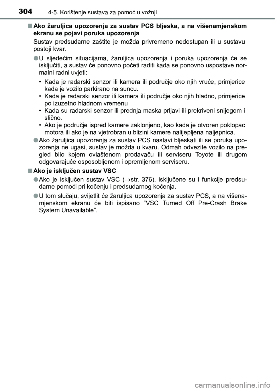 TOYOTA RAV4 2016 Upute Za Rukovanje (in Croatian) 3044-5. Korištenje sustava za pomoć u vožnji
nAko žaruljica upozorenja za sustav PCS bljeska, a na višenamjenskom
ekranu se pojavi poruka upozorenja
Sustav predsudarne zaštite je mo TOYOTA RAV4 2016 Upute Za Rukovanje (in Croatian) 3044-5. Korištenje sustava za pomoć u vožnji
nAko žaruljica upozorenja za sustav PCS bljeska, a na višenamjenskom
ekranu se pojavi poruka upozorenja
Sustav predsudarne zaštite je mo