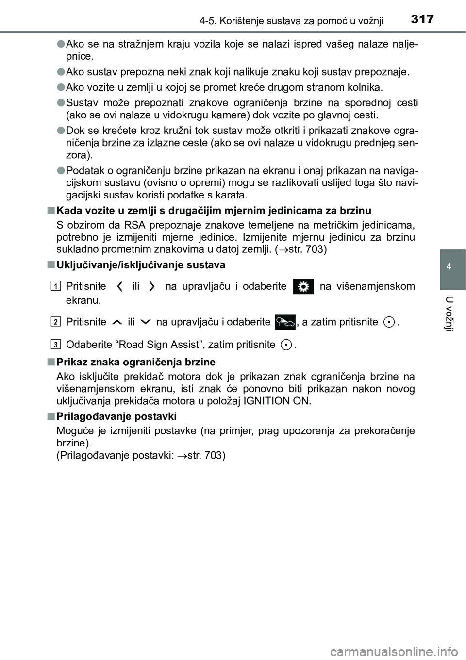 TOYOTA RAV4 2016 Upute Za Rukovanje (in Croatian) 3174-5. Korištenje sustava za pomoć u vožnji
4
U vožnji
lAko se na stražnjem kraju vozila koje se nalazi ispred vašeg nalaze nalje-
pnice.
lAko sustav prepozna neki znak koji nalikuj TOYOTA RAV4 2016 Upute Za Rukovanje (in Croatian) 3174-5. Korištenje sustava za pomoć u vožnji
4
U vožnji
lAko se na stražnjem kraju vozila koje se nalazi ispred vašeg nalaze nalje-
pnice.
lAko sustav prepozna neki znak koji nalikuj