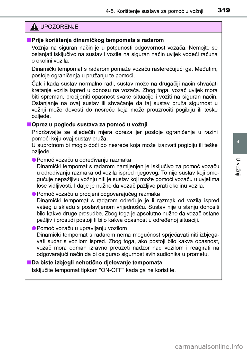 TOYOTA RAV4 2016 Upute Za Rukovanje (in Croatian) 3194-5. Korištenje sustava za pomoć u vožnji
4
U vožnji
UPOZORENJE
nPrije korištenja dinamičkog tempomata s radarom
Vožnja na siguran način je u potpunosti odgovornost vozača. Nemojt TOYOTA RAV4 2016 Upute Za Rukovanje (in Croatian) 3194-5. Korištenje sustava za pomoć u vožnji
4
U vožnji
UPOZORENJE
nPrije korištenja dinamičkog tempomata s radarom
Vožnja na siguran način je u potpunosti odgovornost vozača. Nemojt