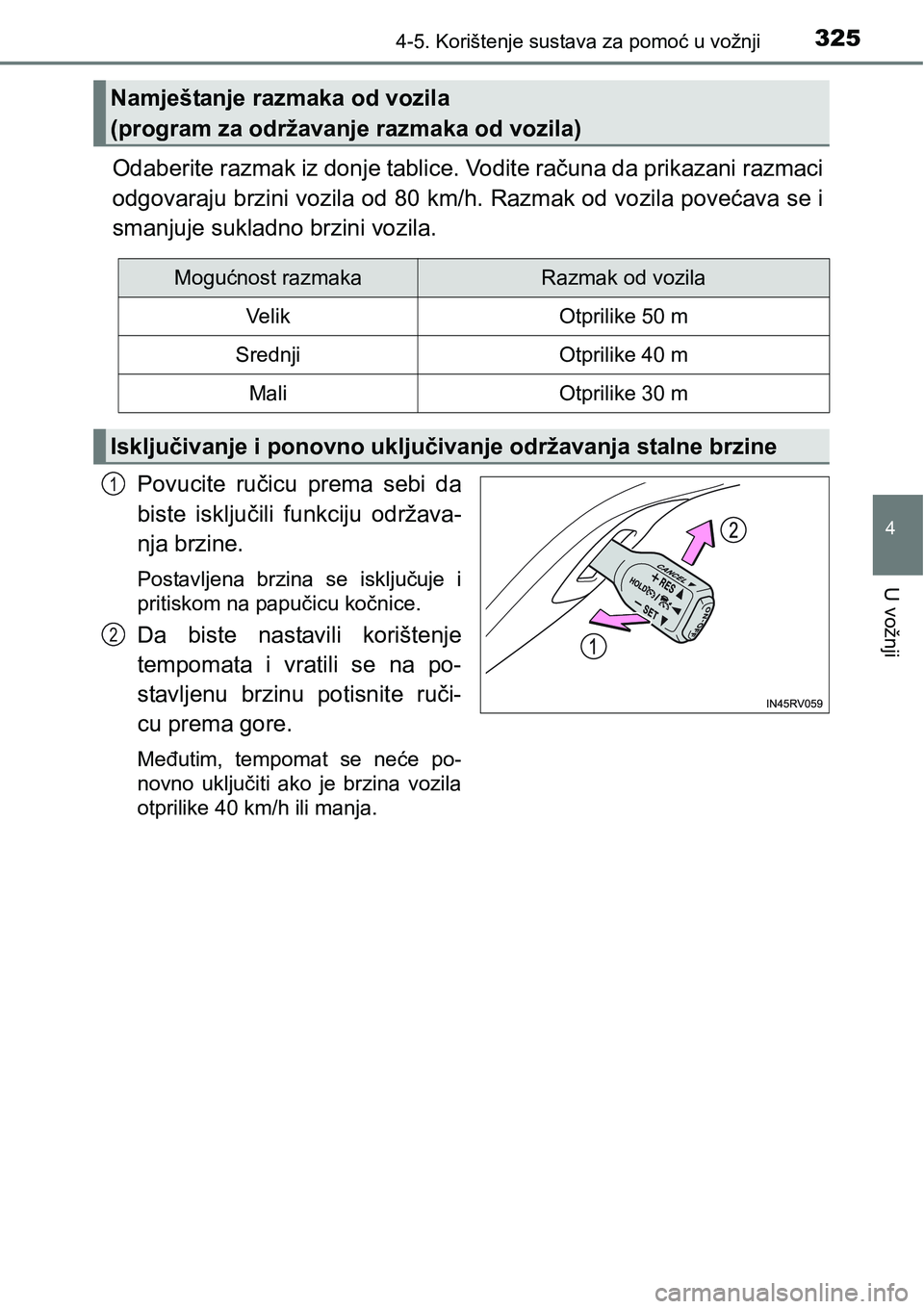 TOYOTA RAV4 2016 Upute Za Rukovanje (in Croatian) 3254-5. Korištenje sustava za pomoć u vožnji
4
U vožnji
Odaberite razmak iz donje tablice. Vodite računa da prikazani razmaci
odgovaraju brzini vozila od 80 km/h. Razmak od vozila povećava se i
TOYOTA RAV4 2016 Upute Za Rukovanje (in Croatian) 3254-5. Korištenje sustava za pomoć u vožnji
4
U vožnji
Odaberite razmak iz donje tablice. Vodite računa da prikazani razmaci
odgovaraju brzini vozila od 80 km/h. Razmak od vozila povećava se i