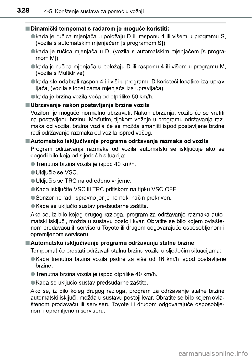 TOYOTA RAV4 2016 Upute Za Rukovanje (in Croatian) 3284-5. Korištenje sustava za pomoć u vožnji
nDinamički tempomat s radarom je moguće koristiti:
lkada je ručica mjenjača u položaju D ili rasponu 4 ili višem u programu S,
(vozil TOYOTA RAV4 2016 Upute Za Rukovanje (in Croatian) 3284-5. Korištenje sustava za pomoć u vožnji
nDinamički tempomat s radarom je moguće koristiti:
lkada je ručica mjenjača u položaju D ili rasponu 4 ili višem u programu S,
(vozil