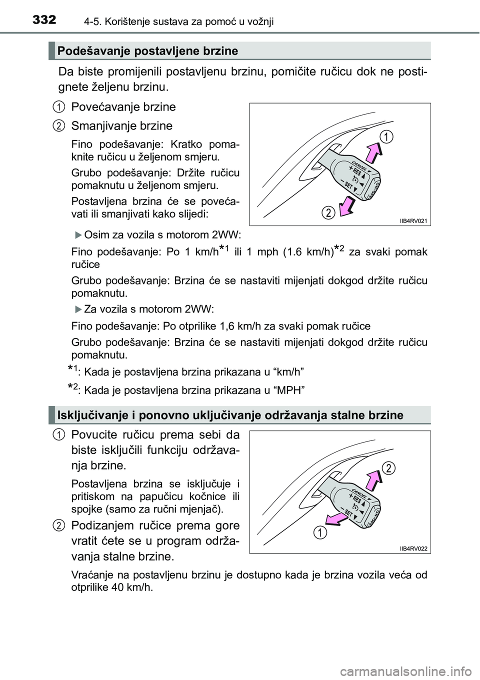 TOYOTA RAV4 2016 Upute Za Rukovanje (in Croatian) 3324-5. Korištenje sustava za pomoć u vožnji
Da biste promijenili postavljenu brzinu, pomičite ručicu dok ne posti-
gnete željenu brzinu.
Povećavanje brzine
Smanjivanje brzine
Fino pod TOYOTA RAV4 2016 Upute Za Rukovanje (in Croatian) 3324-5. Korištenje sustava za pomoć u vožnji
Da biste promijenili postavljenu brzinu, pomičite ručicu dok ne posti-
gnete željenu brzinu.
Povećavanje brzine
Smanjivanje brzine
Fino pod