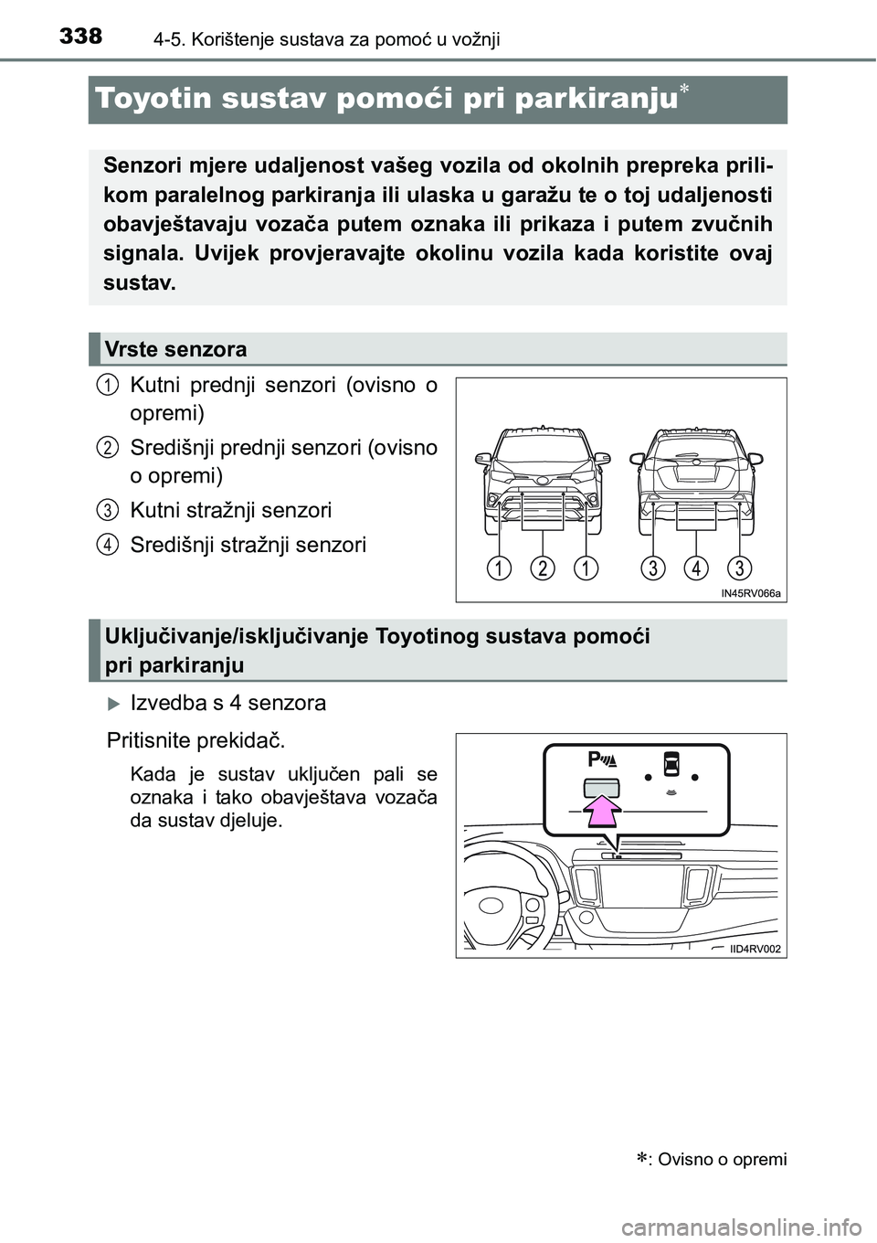 TOYOTA RAV4 2016 Upute Za Rukovanje (in Croatian) 3384-5. Korištenje sustava za pomoć u vožnji
Toyotin sustav pomoći pri parkiranju
Kutni prednji senzori (ovisno o
opremi)
Središnji prednji senzori (ovisno
o opremi)
Kutni stražnji senzor TOYOTA RAV4 2016 Upute Za Rukovanje (in Croatian) 3384-5. Korištenje sustava za pomoć u vožnji
Toyotin sustav pomoći pri parkiranju
Kutni prednji senzori (ovisno o
opremi)
Središnji prednji senzori (ovisno
o opremi)
Kutni stražnji senzor