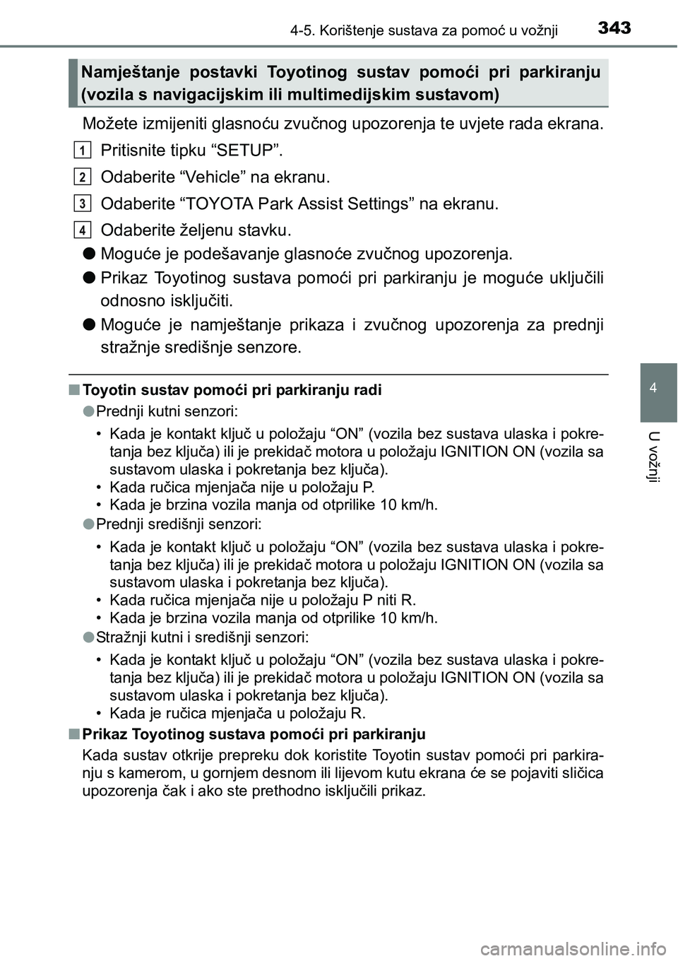 TOYOTA RAV4 2016 Upute Za Rukovanje (in Croatian) 3434-5. Korištenje sustava za pomoć u vožnji
4
U vožnji
Možete izmijeniti glasnoću zvučnog upozorenja te uvjete rada ekrana.
Pritisnite tipku “SETUP”.
Odaberite “Vehicle” na ekranu.
Oda TOYOTA RAV4 2016 Upute Za Rukovanje (in Croatian) 3434-5. Korištenje sustava za pomoć u vožnji
4
U vožnji
Možete izmijeniti glasnoću zvučnog upozorenja te uvjete rada ekrana.
Pritisnite tipku “SETUP”.
Odaberite “Vehicle” na ekranu.
Oda
