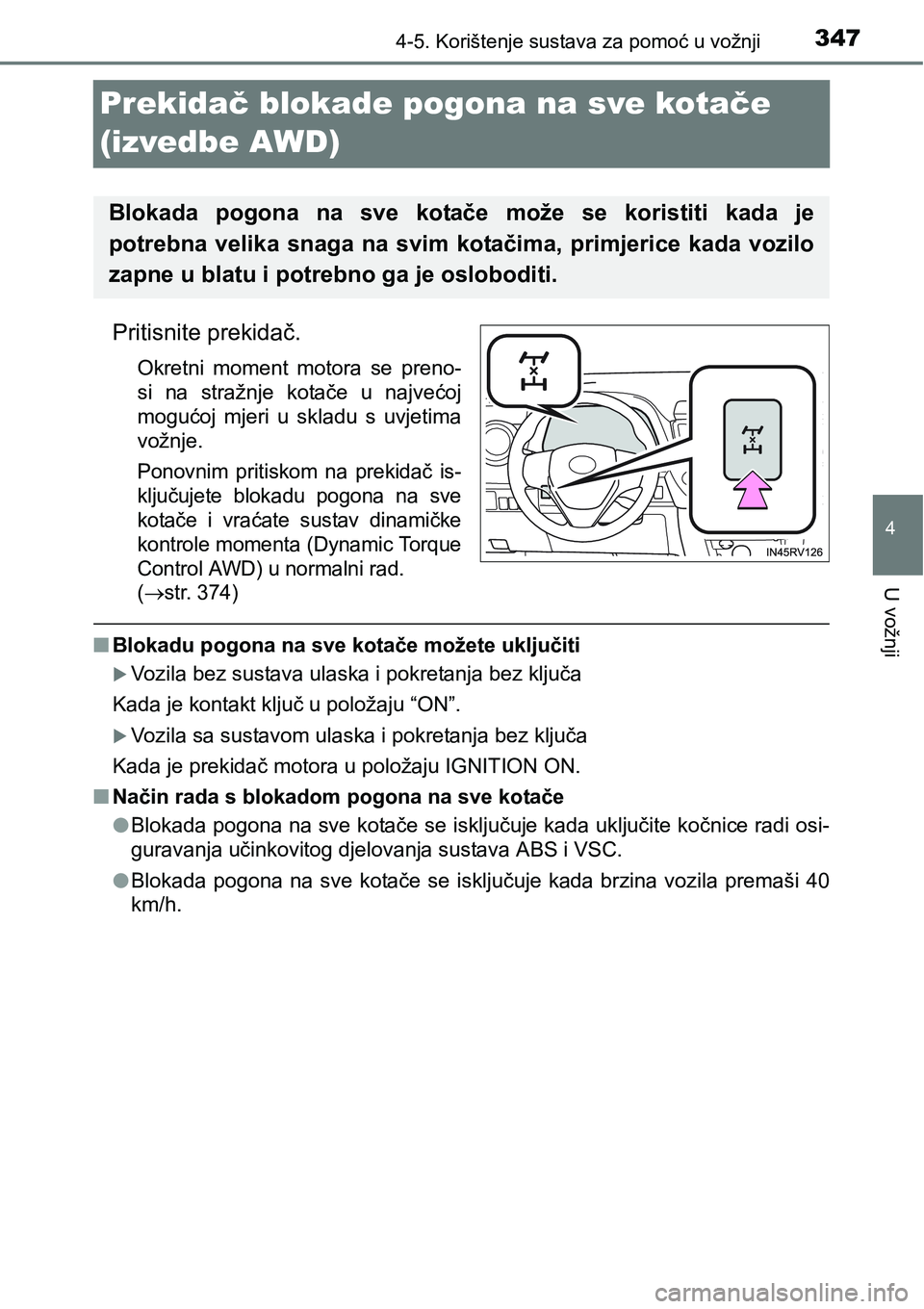 TOYOTA RAV4 2016 Upute Za Rukovanje (in Croatian) 347
4
4-5. Korištenje sustava za pomoć u vožnji
U vožnji
Prekidač blokade pogona na sve kotače
(izvedbe AWD)
Pritisnite prekidač.
Okretni moment motora se preno-
si na stražnje kotače TOYOTA RAV4 2016 Upute Za Rukovanje (in Croatian) 347
4
4-5. Korištenje sustava za pomoć u vožnji
U vožnji
Prekidač blokade pogona na sve kotače
(izvedbe AWD)
Pritisnite prekidač.
Okretni moment motora se preno-
si na stražnje kotače
