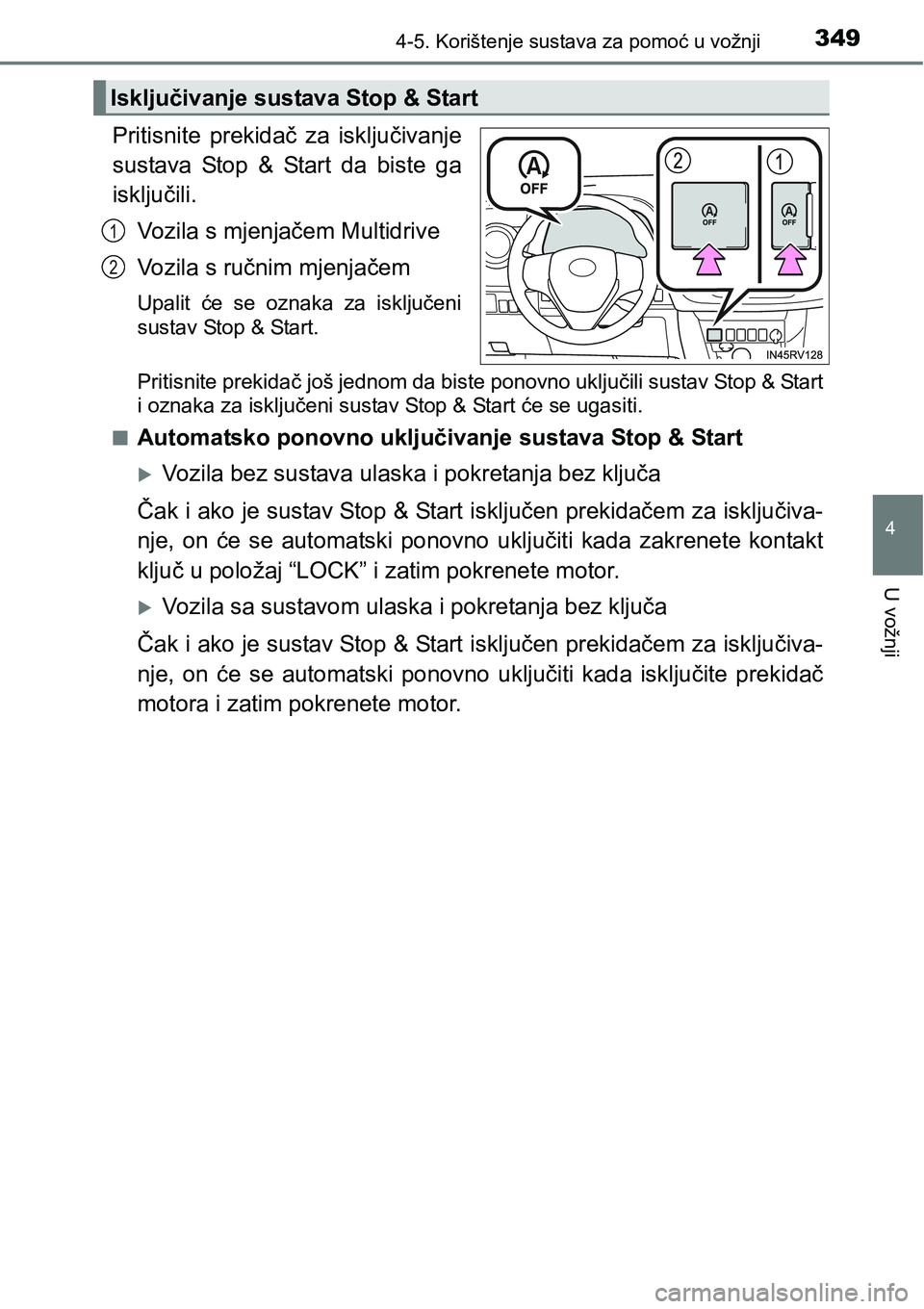 TOYOTA RAV4 2016 Upute Za Rukovanje (in Croatian) 3494-5. Korištenje sustava za pomoć u vožnji
4
U vožnji
Pritisnite prekidač za isključivanje
sustava Stop & Start da biste ga
isključili.
Vozila s mjenjačem Multidrive
Vozila s ručni TOYOTA RAV4 2016 Upute Za Rukovanje (in Croatian) 3494-5. Korištenje sustava za pomoć u vožnji
4
U vožnji
Pritisnite prekidač za isključivanje
sustava Stop & Start da biste ga
isključili.
Vozila s mjenjačem Multidrive
Vozila s ručni