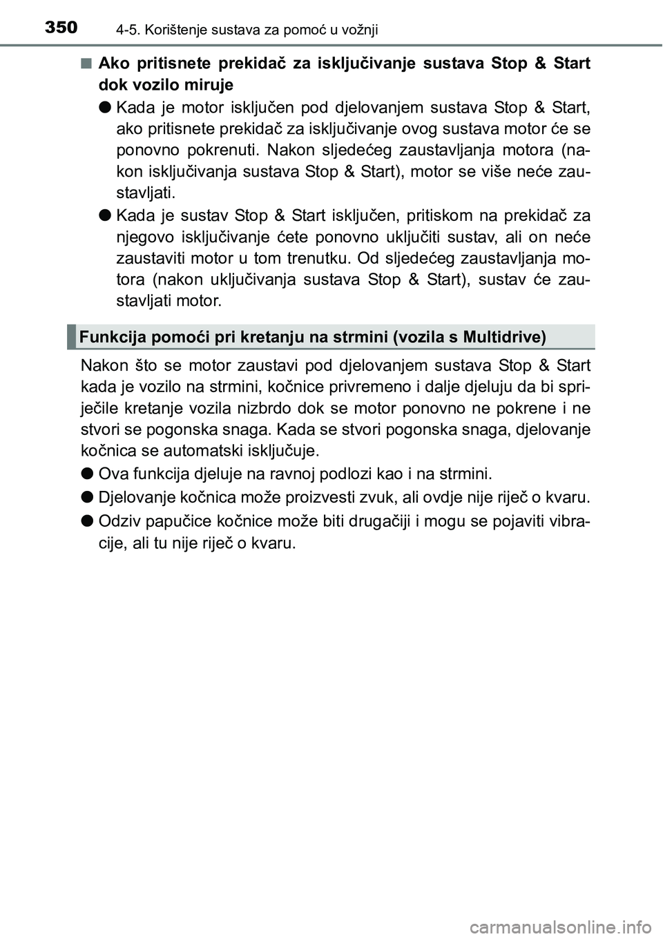 TOYOTA RAV4 2016 Upute Za Rukovanje (in Croatian) 3504-5. Korištenje sustava za pomoć u vožnji
nAko pritisnete prekidač za isključivanje sustava Stop & Start
dok vozilo miruje
lKada je motor isključen pod djelovanjem sustava Stop TOYOTA RAV4 2016 Upute Za Rukovanje (in Croatian) 3504-5. Korištenje sustava za pomoć u vožnji
nAko pritisnete prekidač za isključivanje sustava Stop & Start
dok vozilo miruje
lKada je motor isključen pod djelovanjem sustava Stop