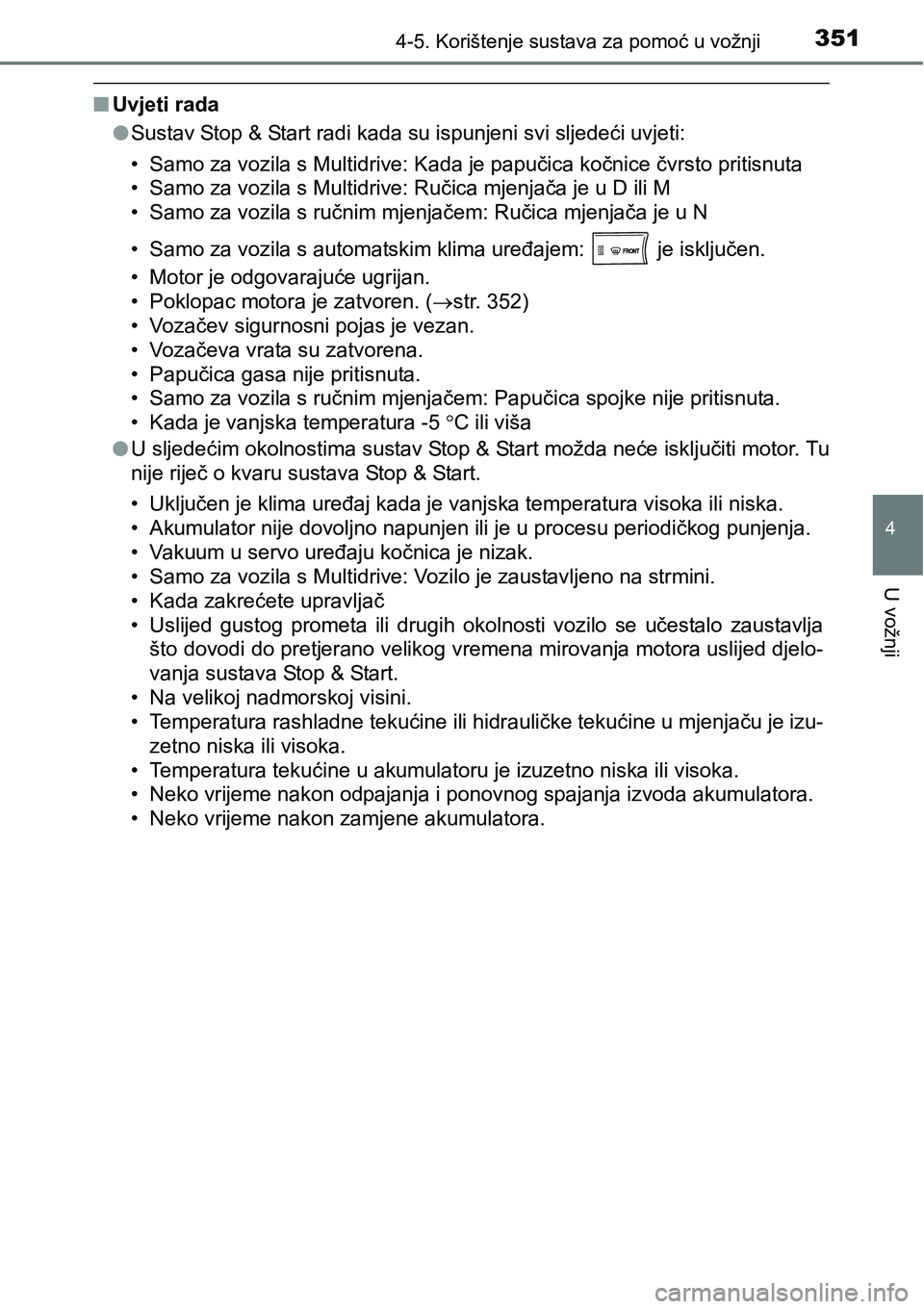 TOYOTA RAV4 2016 Upute Za Rukovanje (in Croatian) 3514-5. Korištenje sustava za pomoć u vožnji
4
U vožnji
nUvjeti rada
lSustav Stop & Start radi kada su ispunjeni svi sljedeći uvjeti:
• Samo za vozila s Multidrive: Kada je papučica kočnice TOYOTA RAV4 2016 Upute Za Rukovanje (in Croatian) 3514-5. Korištenje sustava za pomoć u vožnji
4
U vožnji
nUvjeti rada
lSustav Stop & Start radi kada su ispunjeni svi sljedeći uvjeti:
• Samo za vozila s Multidrive: Kada je papučica kočnice