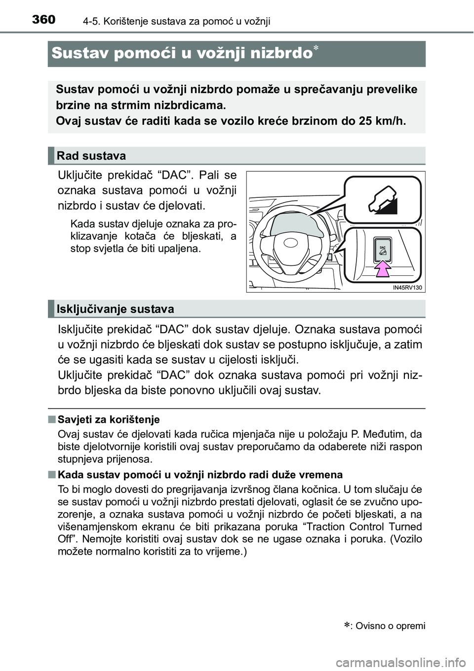 TOYOTA RAV4 2016 Upute Za Rukovanje (in Croatian) 3604-5. Korištenje sustava za pomoć u vožnji
Sustav pomoći u vožnji nizbrdo
Uključite prekidač “DAC”. Pali se
oznaka sustava pomoći u vožnji
nizbrdo i sustav će djelovati.
Kad TOYOTA RAV4 2016 Upute Za Rukovanje (in Croatian) 3604-5. Korištenje sustava za pomoć u vožnji
Sustav pomoći u vožnji nizbrdo
Uključite prekidač “DAC”. Pali se
oznaka sustava pomoći u vožnji
nizbrdo i sustav će djelovati.
Kad