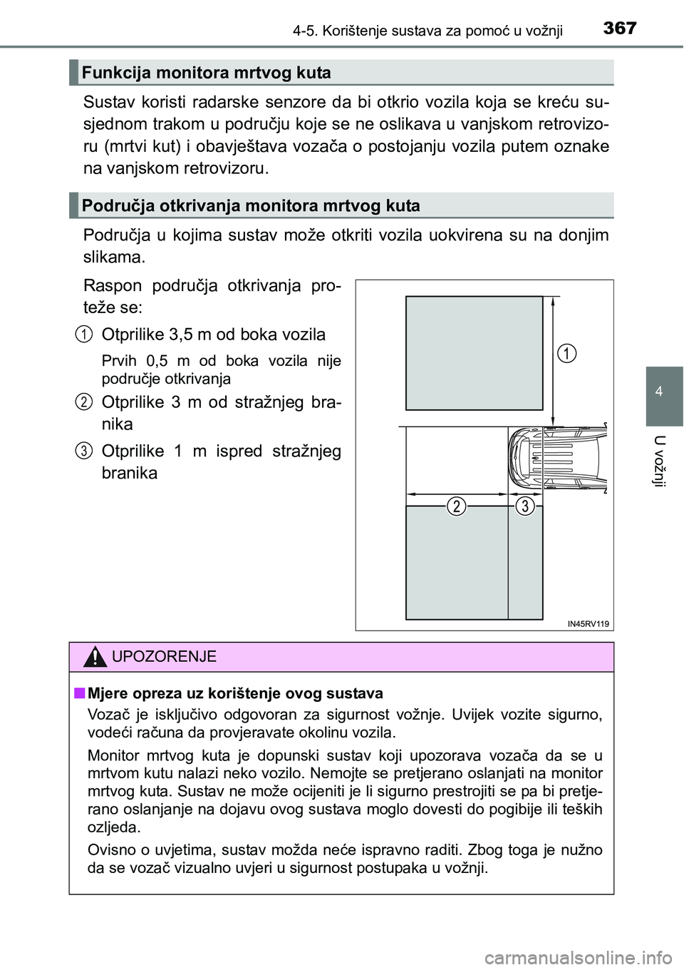 TOYOTA RAV4 2016 Upute Za Rukovanje (in Croatian) 3674-5. Korištenje sustava za pomoć u vožnji
4
U vožnji
Sustav koristi radarske senzore da bi otkrio vozila koja se kreću su-
sjednom trakom u području koje se ne oslikava u vanjskom TOYOTA RAV4 2016 Upute Za Rukovanje (in Croatian) 3674-5. Korištenje sustava za pomoć u vožnji
4
U vožnji
Sustav koristi radarske senzore da bi otkrio vozila koja se kreću su-
sjednom trakom u području koje se ne oslikava u vanjskom