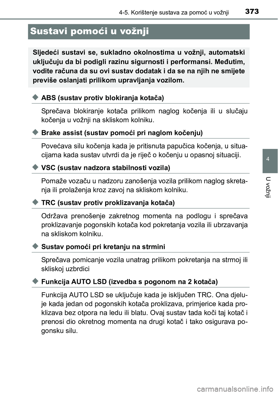 TOYOTA RAV4 2016 Upute Za Rukovanje (in Croatian) 373
4
4-5. Korištenje sustava za pomoć u vožnji
U vožnji
Sustavi pomoći u vožnji
uABS (sustav protiv blokiranja kotača)
Sprečava blokiranje kotača prilikom naglog kočenja ili u sluč TOYOTA RAV4 2016 Upute Za Rukovanje (in Croatian) 373
4
4-5. Korištenje sustava za pomoć u vožnji
U vožnji
Sustavi pomoći u vožnji
uABS (sustav protiv blokiranja kotača)
Sprečava blokiranje kotača prilikom naglog kočenja ili u sluč