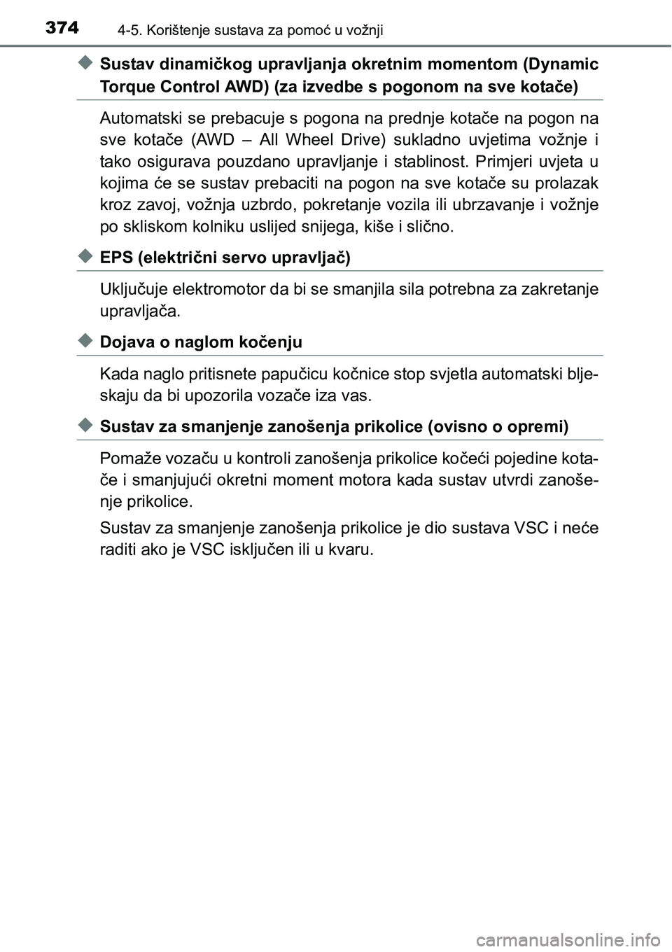 TOYOTA RAV4 2016 Upute Za Rukovanje (in Croatian) 3744-5. Korištenje sustava za pomoć u vožnji
uSustav dinamičkog upravljanja okretnim momentom (Dynamic
Torque Control AWD) (za izvedbe s pogonom na sve kotače)
Automatski se prebacuje s pogona na TOYOTA RAV4 2016 Upute Za Rukovanje (in Croatian) 3744-5. Korištenje sustava za pomoć u vožnji
uSustav dinamičkog upravljanja okretnim momentom (Dynamic
Torque Control AWD) (za izvedbe s pogonom na sve kotače)
Automatski se prebacuje s pogona na