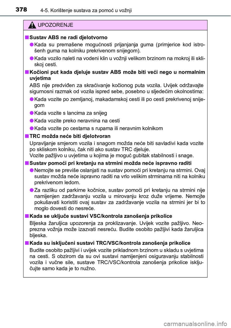 TOYOTA RAV4 2016 Upute Za Rukovanje (in Croatian) 3784-5. Korištenje sustava za pomoć u vožnji
UPOZORENJE
nSustav ABS ne radi djelotvorno
lKada su premašene mogućnosti prijanjanja guma (primjerice kod istro-
šenh guma na kolniku prekriv TOYOTA RAV4 2016 Upute Za Rukovanje (in Croatian) 3784-5. Korištenje sustava za pomoć u vožnji
UPOZORENJE
nSustav ABS ne radi djelotvorno
lKada su premašene mogućnosti prijanjanja guma (primjerice kod istro-
šenh guma na kolniku prekriv
