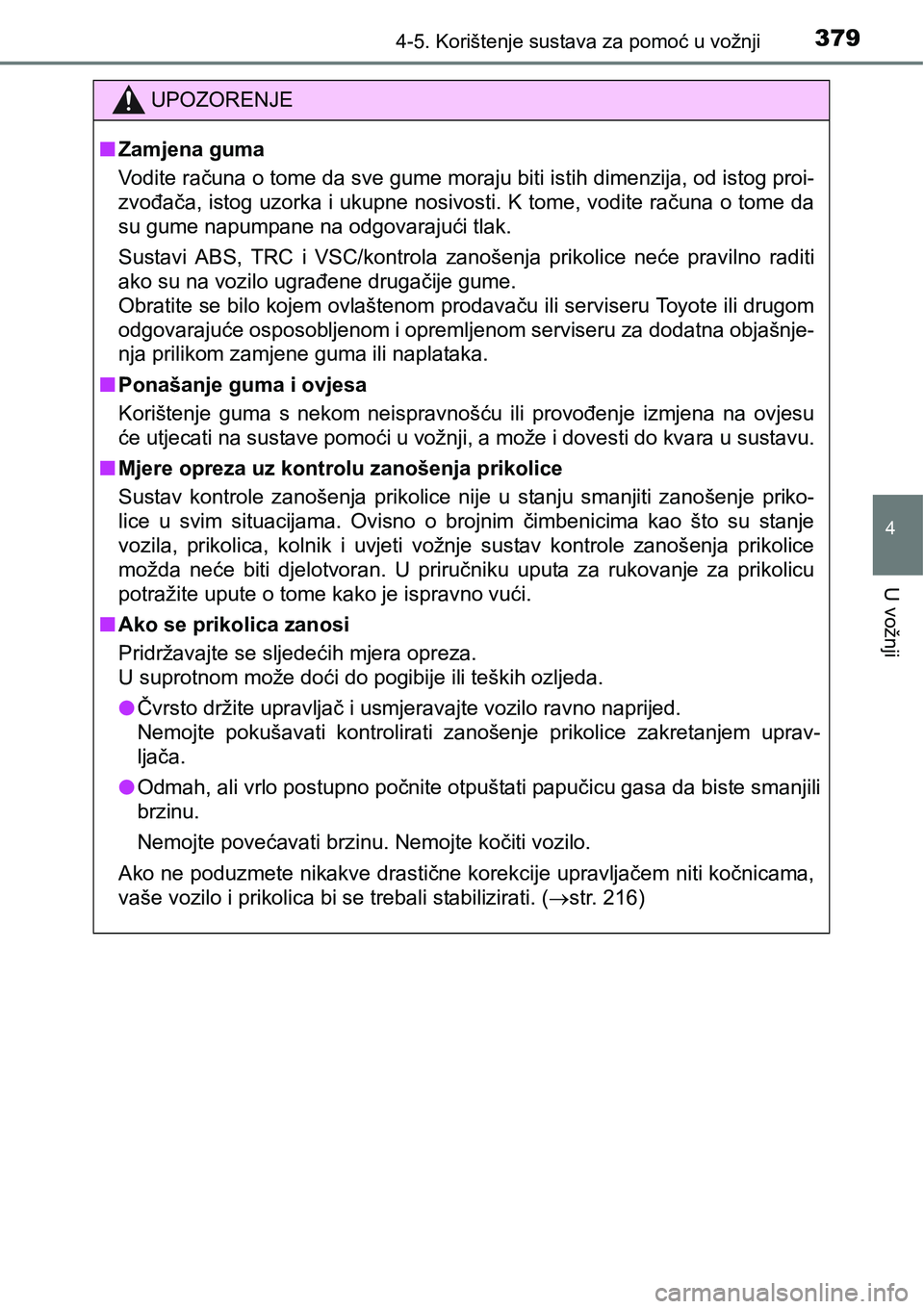 TOYOTA RAV4 2016 Upute Za Rukovanje (in Croatian) 3794-5. Korištenje sustava za pomoć u vožnji
4
U vožnji
UPOZORENJE
nZamjena guma
Vodite računa o tome da sve gume moraju biti istih dimenzija, od istog proi-
zvođača, istog uzorka i ukupne nosi TOYOTA RAV4 2016 Upute Za Rukovanje (in Croatian) 3794-5. Korištenje sustava za pomoć u vožnji
4
U vožnji
UPOZORENJE
nZamjena guma
Vodite računa o tome da sve gume moraju biti istih dimenzija, od istog proi-
zvođača, istog uzorka i ukupne nosi