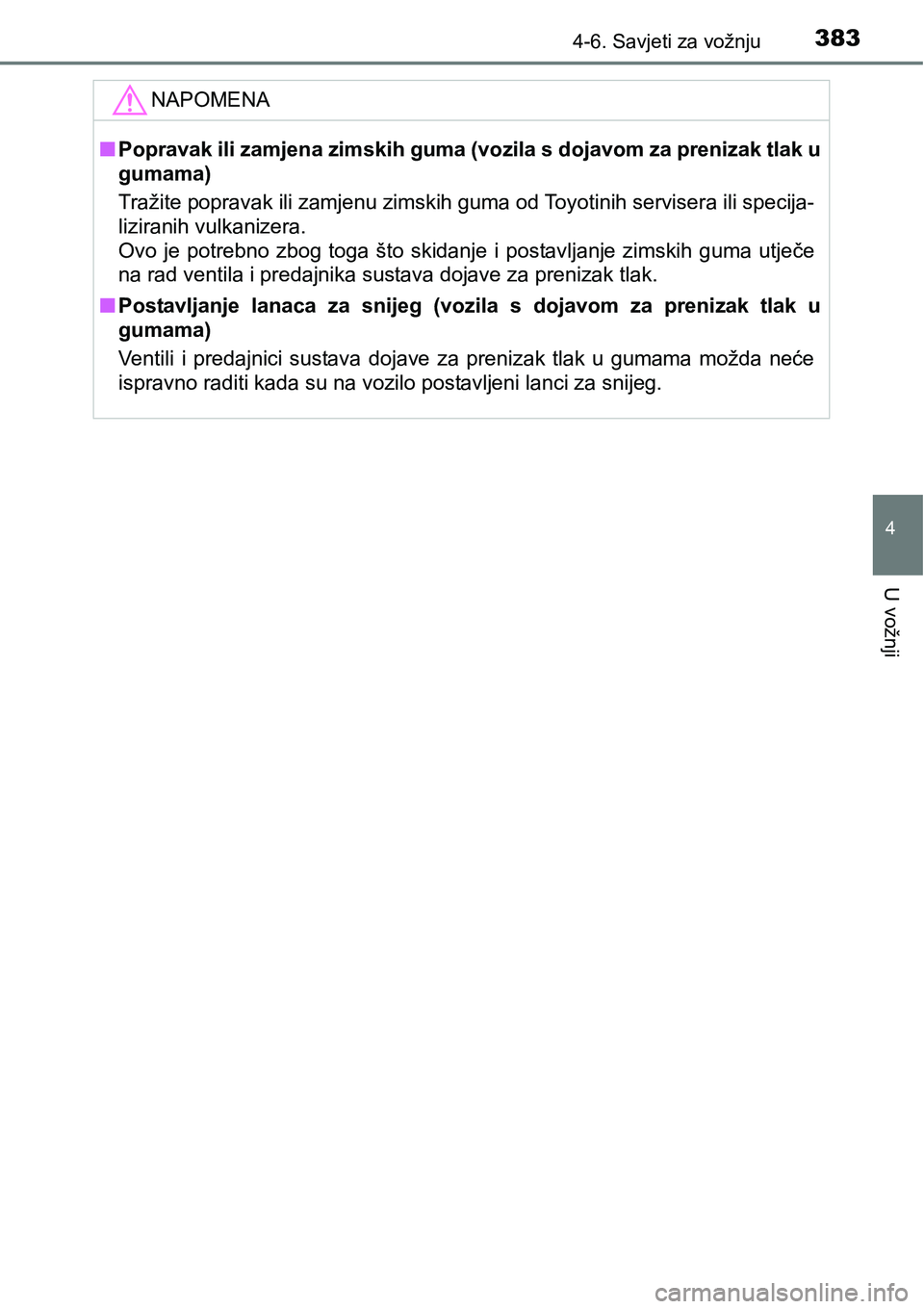 TOYOTA RAV4 2016 Upute Za Rukovanje (in Croatian) 3834-6. Savjeti za vožnju
4
U vožnji
NAPOMENA
nPopravak ili zamjena zimskih guma (vozila s dojavom za prenizak tlak u
gumama)
Tražite popravak ili zamjenu zimskih guma od Toyotinih servisera ili sp TOYOTA RAV4 2016 Upute Za Rukovanje (in Croatian) 3834-6. Savjeti za vožnju
4
U vožnji
NAPOMENA
nPopravak ili zamjena zimskih guma (vozila s dojavom za prenizak tlak u
gumama)
Tražite popravak ili zamjenu zimskih guma od Toyotinih servisera ili sp