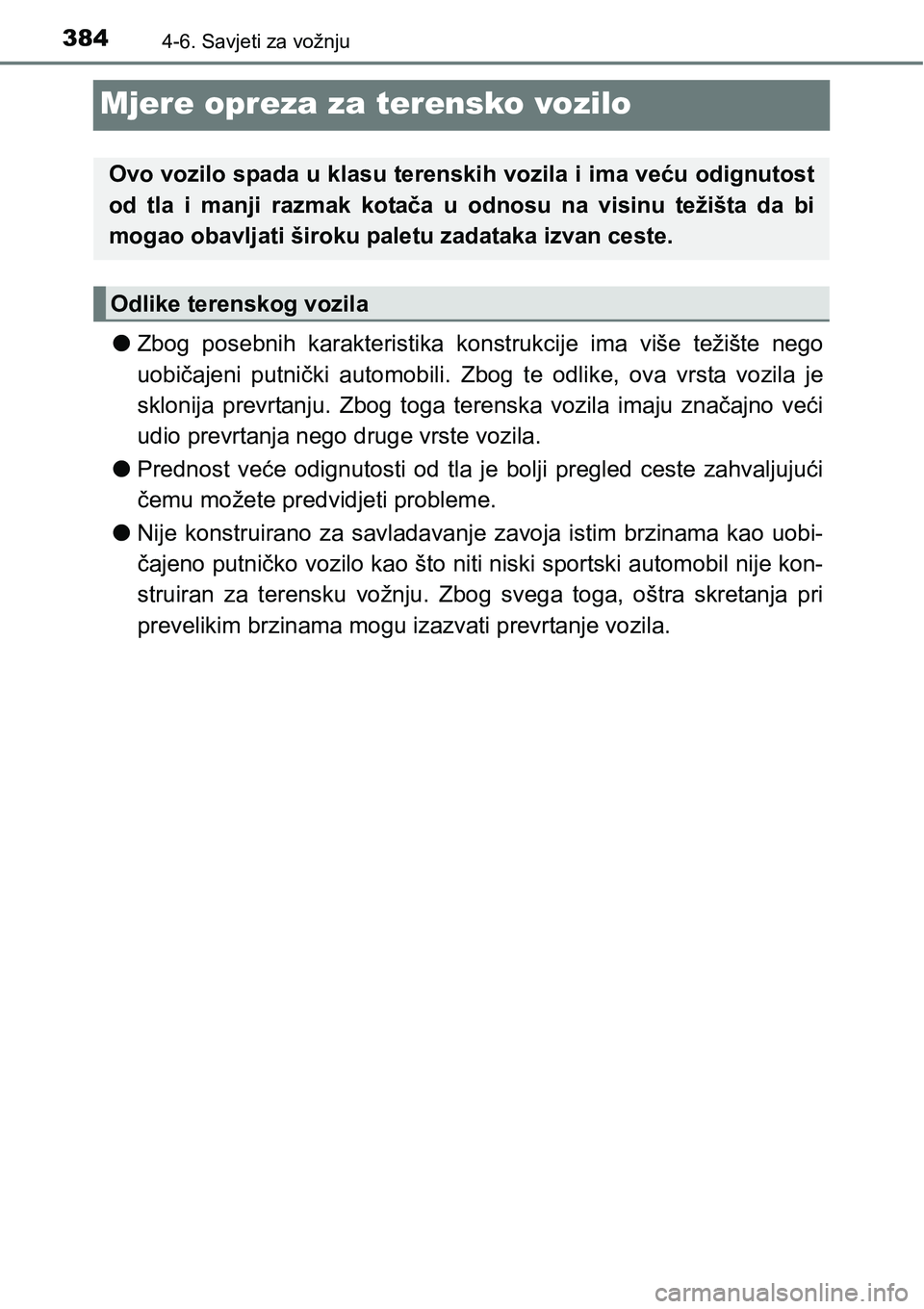 TOYOTA RAV4 2016 Upute Za Rukovanje (in Croatian) 3844-6. Savjeti za vožnju
Mjere opreza za terensko vozilo
lZbog posebnih karakteristika konstrukcije ima više težište nego
uobičajeni putnički automobili. Zbog te odlike, ova vrsta TOYOTA RAV4 2016 Upute Za Rukovanje (in Croatian) 3844-6. Savjeti za vožnju
Mjere opreza za terensko vozilo
lZbog posebnih karakteristika konstrukcije ima više težište nego
uobičajeni putnički automobili. Zbog te odlike, ova vrsta
