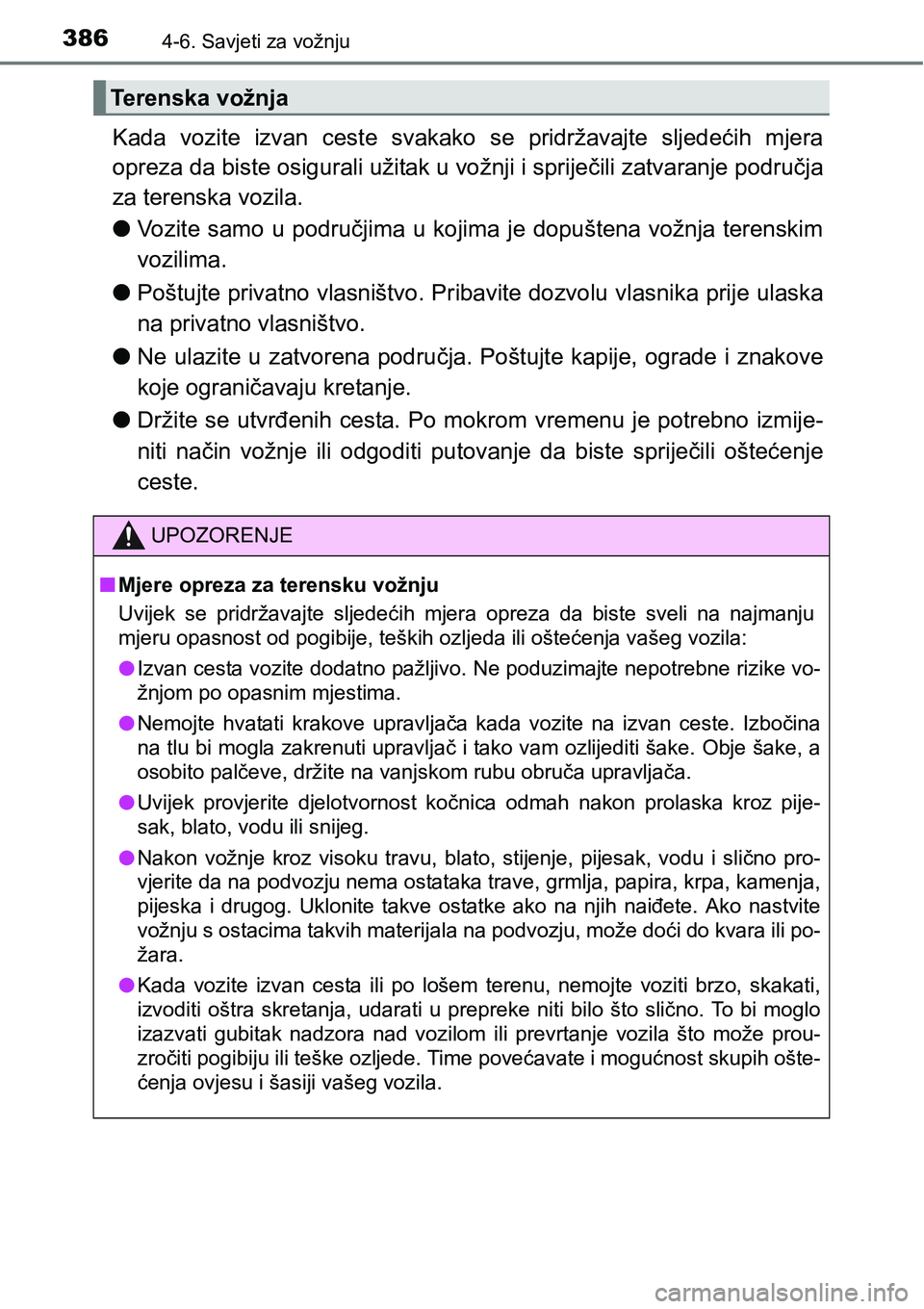 TOYOTA RAV4 2016 Upute Za Rukovanje (in Croatian) 3864-6. Savjeti za vožnju
Kada vozite izvan ceste svakako se pridržavajte sljedećih mjera
opreza da biste osigurali užitak u vožnji i spriječili zatvaranje područja
za terenska vozila.
TOYOTA RAV4 2016 Upute Za Rukovanje (in Croatian) 3864-6. Savjeti za vožnju
Kada vozite izvan ceste svakako se pridržavajte sljedećih mjera
opreza da biste osigurali užitak u vožnji i spriječili zatvaranje područja
za terenska vozila.