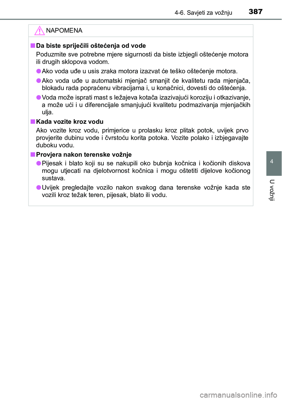 TOYOTA RAV4 2016 Upute Za Rukovanje (in Croatian) 3874-6. Savjeti za vožnju
4
U vožnji
NAPOMENA
nDa biste spriječili oštećenja od vode
Poduzmite sve potrebne mjere sigurnosti da biste izbjegli oštećenje motora
ili drugih sklopova vodom.
lAko v TOYOTA RAV4 2016 Upute Za Rukovanje (in Croatian) 3874-6. Savjeti za vožnju
4
U vožnji
NAPOMENA
nDa biste spriječili oštećenja od vode
Poduzmite sve potrebne mjere sigurnosti da biste izbjegli oštećenje motora
ili drugih sklopova vodom.
lAko v