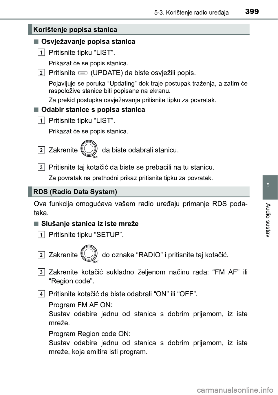 TOYOTA RAV4 2016 Upute Za Rukovanje (in Croatian) 3995-3. Korištenje radio uređaja
5
Audio sustav
nOsvježavanje popisa stanica
Pritisnite tipku “LIST”.
Prikazat će se popis stanica.
Pritisnite (UPDATE) da biste osvježili popis.
Pojavljuje TOYOTA RAV4 2016 Upute Za Rukovanje (in Croatian) 3995-3. Korištenje radio uređaja
5
Audio sustav
nOsvježavanje popisa stanica
Pritisnite tipku “LIST”.
Prikazat će se popis stanica.
Pritisnite (UPDATE) da biste osvježili popis.
Pojavljuje