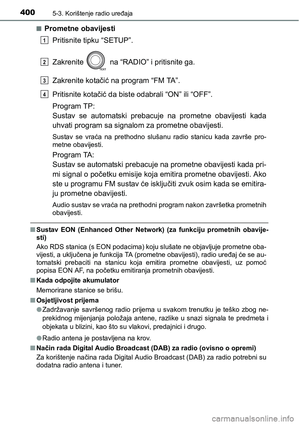 TOYOTA RAV4 2016 Upute Za Rukovanje (in Croatian) 4005-3. Korištenje radio uređaja
nPrometne obavijesti
Pritisnite tipku “SETUP”.
Zakrenite na “RADIO” i pritisnite ga.
Zakrenite kotačić na program “FM TA”.
Pritisnite kotačić da bi TOYOTA RAV4 2016 Upute Za Rukovanje (in Croatian) 4005-3. Korištenje radio uređaja
nPrometne obavijesti
Pritisnite tipku “SETUP”.
Zakrenite na “RADIO” i pritisnite ga.
Zakrenite kotačić na program “FM TA”.
Pritisnite kotačić da bi