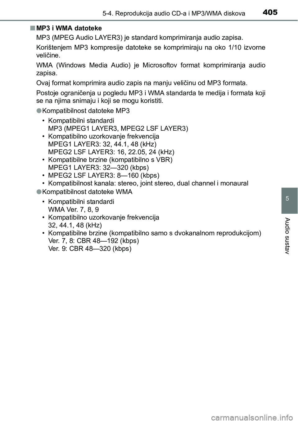 TOYOTA RAV4 2016 Upute Za Rukovanje (in Croatian) 4055-4. Reprodukcija audio CD-a i MP3/WMA diskova
5
Audio sustav
nMP3 i WMA datoteke
MP3 (MPEG Audio LAYER3) je standard komprimiranja audio zapisa.
Korištenjem MP3 kompresije datoteke se kompri TOYOTA RAV4 2016 Upute Za Rukovanje (in Croatian) 4055-4. Reprodukcija audio CD-a i MP3/WMA diskova
5
Audio sustav
nMP3 i WMA datoteke
MP3 (MPEG Audio LAYER3) je standard komprimiranja audio zapisa.
Korištenjem MP3 kompresije datoteke se kompri
