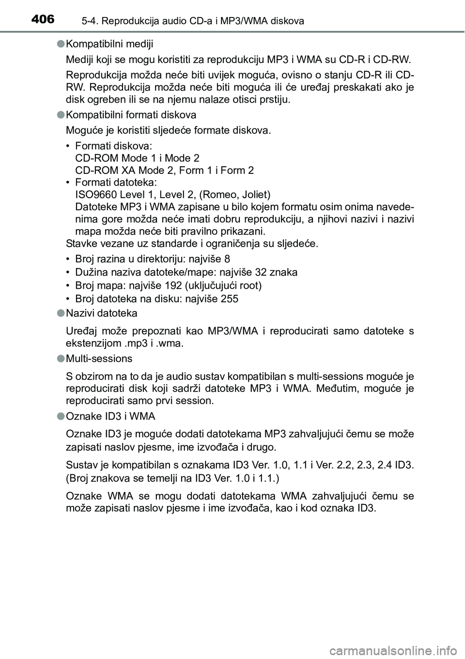 TOYOTA RAV4 2016 Upute Za Rukovanje (in Croatian) 4065-4. Reprodukcija audio CD-a i MP3/WMA diskova
lKompatibilni mediji
Mediji koji se mogu koristiti za reprodukciju MP3 i WMA su CD-R i CD-RW.
Reprodukcija možda neće biti uvijek moguća, ovisno o TOYOTA RAV4 2016 Upute Za Rukovanje (in Croatian) 4065-4. Reprodukcija audio CD-a i MP3/WMA diskova
lKompatibilni mediji
Mediji koji se mogu koristiti za reprodukciju MP3 i WMA su CD-R i CD-RW.
Reprodukcija možda neće biti uvijek moguća, ovisno o