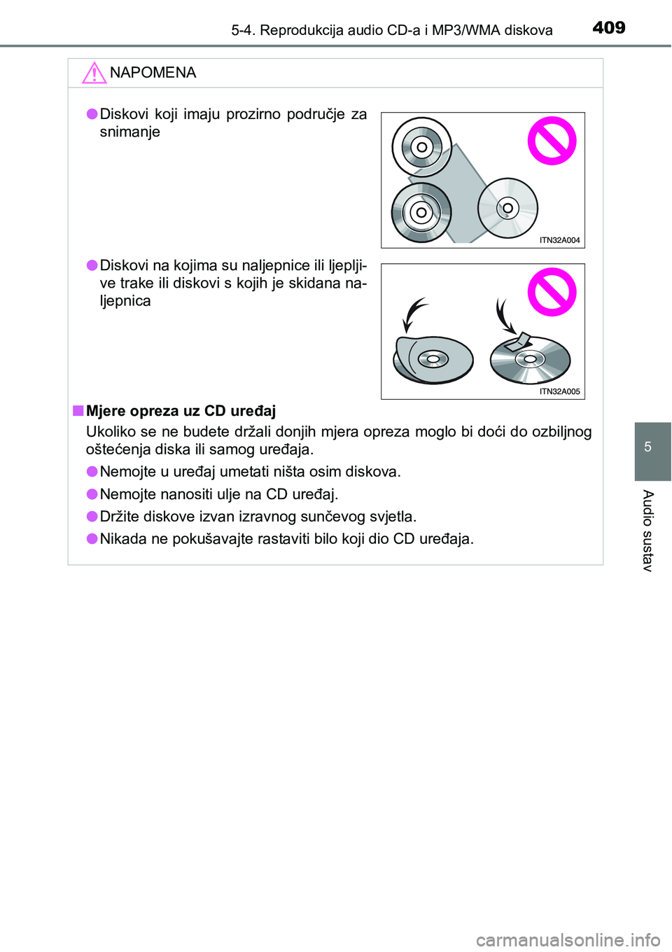 TOYOTA RAV4 2016 Upute Za Rukovanje (in Croatian) 4095-4. Reprodukcija audio CD-a i MP3/WMA diskova
5
Audio sustav
NAPOMENA
nMjere opreza uz CD uređaj
Ukoliko se ne budete držali donjih mjera opreza moglo bi doći do ozbiljnog
oštećenja diska ili TOYOTA RAV4 2016 Upute Za Rukovanje (in Croatian) 4095-4. Reprodukcija audio CD-a i MP3/WMA diskova
5
Audio sustav
NAPOMENA
nMjere opreza uz CD uređaj
Ukoliko se ne budete držali donjih mjera opreza moglo bi doći do ozbiljnog
oštećenja diska ili