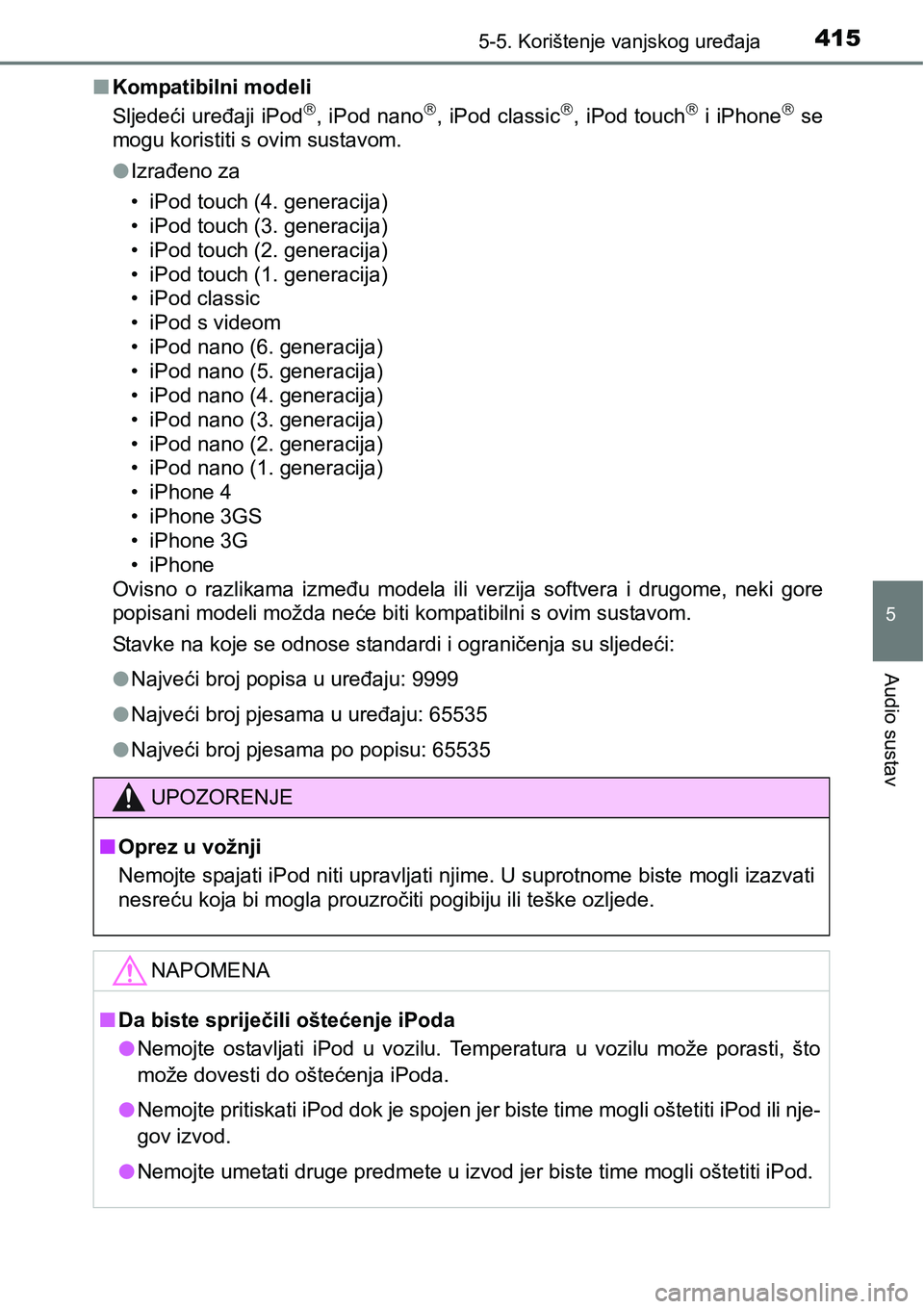 TOYOTA RAV4 2016 Upute Za Rukovanje (in Croatian) 4155-5. Korištenje vanjskog uređaja
5
Audio sustav
nKompatibilni modeli
Sljedeći uređaji iPod, iPod nano, iPod classic, iPod touch i iPhone se
mogu koristiti s ovim sustavom.
lIzra TOYOTA RAV4 2016 Upute Za Rukovanje (in Croatian) 4155-5. Korištenje vanjskog uređaja
5
Audio sustav
nKompatibilni modeli
Sljedeći uređaji iPod, iPod nano, iPod classic, iPod touch i iPhone se
mogu koristiti s ovim sustavom.
lIzra