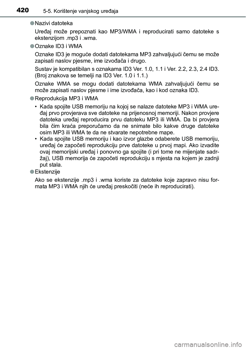 TOYOTA RAV4 2016 Upute Za Rukovanje (in Croatian) 4205-5. Korištenje vanjskog uređaja
lNazivi datoteka
Uređaj može prepoznati kao MP3/WMA i reproducirati samo datoteke s
ekstenzijom .mp3 i .wma.
lOznake ID3 i WMA
Oznake ID3 je moguće do TOYOTA RAV4 2016 Upute Za Rukovanje (in Croatian) 4205-5. Korištenje vanjskog uređaja
lNazivi datoteka
Uređaj može prepoznati kao MP3/WMA i reproducirati samo datoteke s
ekstenzijom .mp3 i .wma.
lOznake ID3 i WMA
Oznake ID3 je moguće do