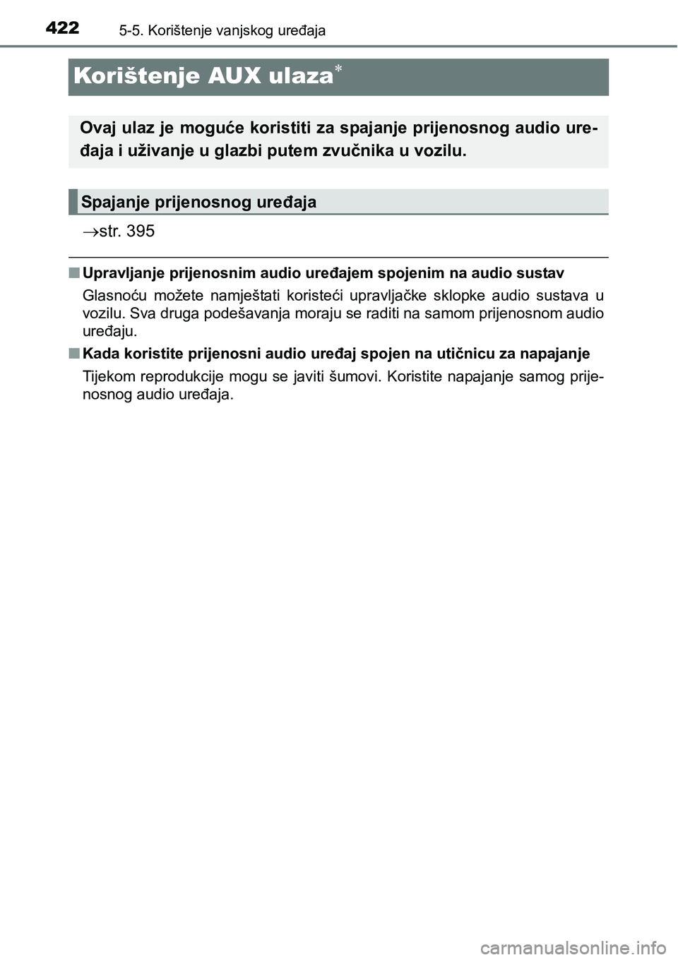 TOYOTA RAV4 2016 Upute Za Rukovanje (in Croatian) 4225-5. Korištenje vanjskog uređaja
Korištenje AUX ulaza
str. 395
nUpravljanje prijenosnim audio uređajem spojenim na audio sustav
Glasnoću možete namještati koristeći upravljačke TOYOTA RAV4 2016 Upute Za Rukovanje (in Croatian) 4225-5. Korištenje vanjskog uređaja
Korištenje AUX ulaza
str. 395
nUpravljanje prijenosnim audio uređajem spojenim na audio sustav
Glasnoću možete namještati koristeći upravljačke