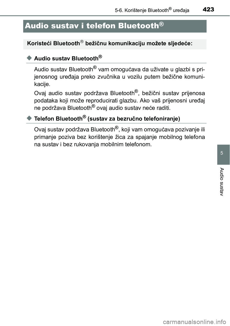 TOYOTA RAV4 2016 Upute Za Rukovanje (in Croatian) 423
5
5-6. Korištenje Bluetooth® uređaja
Audio sustav
Audio sustav i telefon Bluetooth®
uAudio sustav Bluetooth®
Audio sustav Bluetooth® vam omogućava da uživate u glazbi s pri-
jenosnog ure TOYOTA RAV4 2016 Upute Za Rukovanje (in Croatian) 423
5
5-6. Korištenje Bluetooth® uređaja
Audio sustav
Audio sustav i telefon Bluetooth®
uAudio sustav Bluetooth®
Audio sustav Bluetooth® vam omogućava da uživate u glazbi s pri-
jenosnog ure