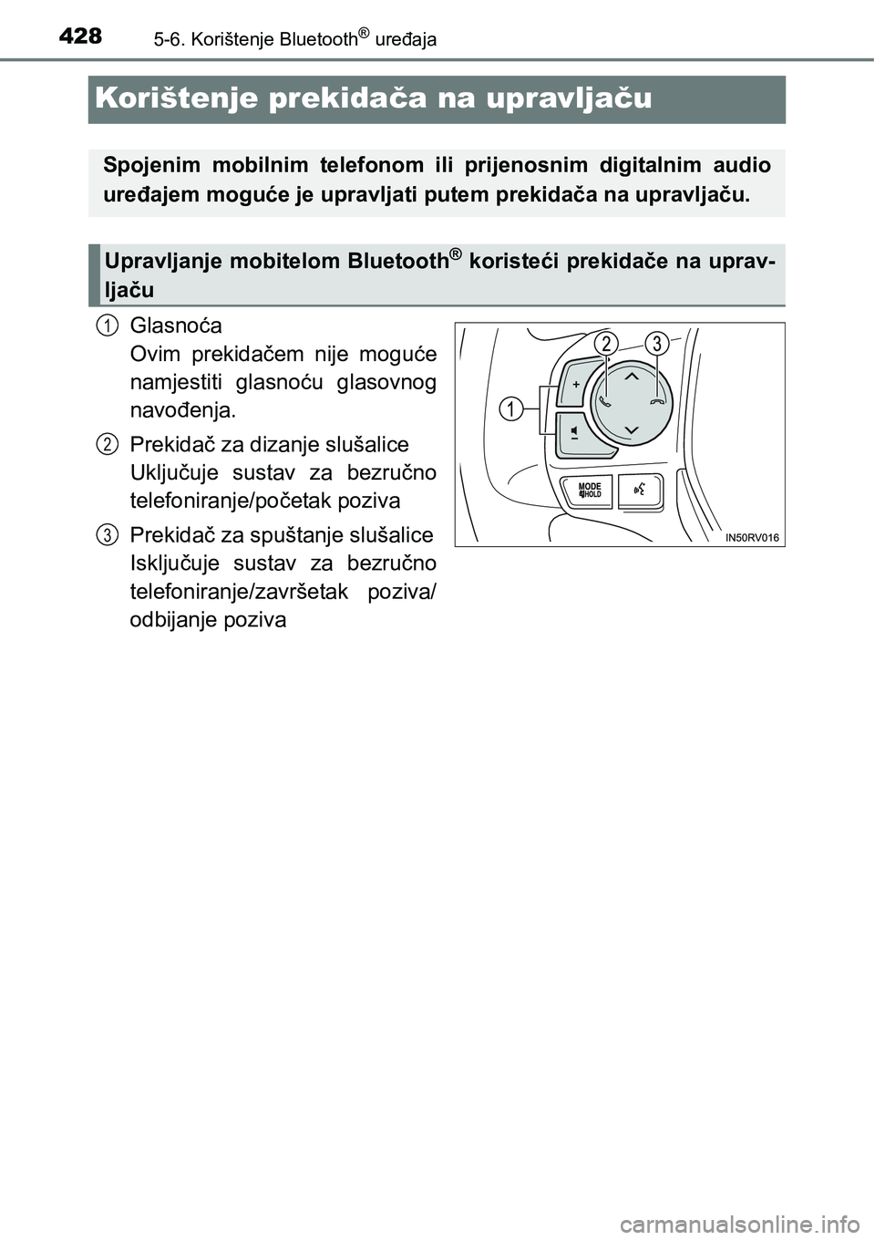 TOYOTA RAV4 2016 Upute Za Rukovanje (in Croatian) 4285-6. Korištenje Bluetooth® uređaja
Korištenje prekidača na upravljaču
Glasnoća
Ovim prekidačem nije moguće
namjestiti glasnoću glasovnog
navođenja.
Prekidač za dizanje slušalice
U TOYOTA RAV4 2016 Upute Za Rukovanje (in Croatian) 4285-6. Korištenje Bluetooth® uređaja
Korištenje prekidača na upravljaču
Glasnoća
Ovim prekidačem nije moguće
namjestiti glasnoću glasovnog
navođenja.
Prekidač za dizanje slušalice
U