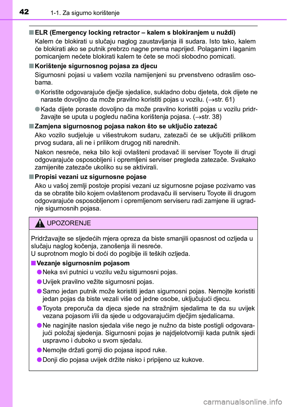 TOYOTA RAV4 2016 Upute Za Rukovanje (in Croatian) 421-1. Za sigurno korištenje
nELR (Emergency locking retractor – kalem s blokiranjem u nuždi)
Kalem će blokirati u slučaju naglog zaustavljanja ili sudara. Isto tako, kalem
će blokir TOYOTA RAV4 2016 Upute Za Rukovanje (in Croatian) 421-1. Za sigurno korištenje
nELR (Emergency locking retractor – kalem s blokiranjem u nuždi)
Kalem će blokirati u slučaju naglog zaustavljanja ili sudara. Isto tako, kalem
će blokir