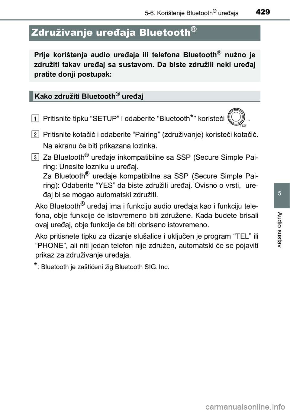 TOYOTA RAV4 2016 Upute Za Rukovanje (in Croatian) 429
5
5-6. Korištenje Bluetooth® uređaja
Audio sustav
Združivanje uređaja Bluetooth®
Pritisnite tipku “SETUP” i odaberite “Bluetooth*” koristeći .
Pritisnite kotačić i odaberite “P TOYOTA RAV4 2016 Upute Za Rukovanje (in Croatian) 429
5
5-6. Korištenje Bluetooth® uređaja
Audio sustav
Združivanje uređaja Bluetooth®
Pritisnite tipku “SETUP” i odaberite “Bluetooth*” koristeći .
Pritisnite kotačić i odaberite “P