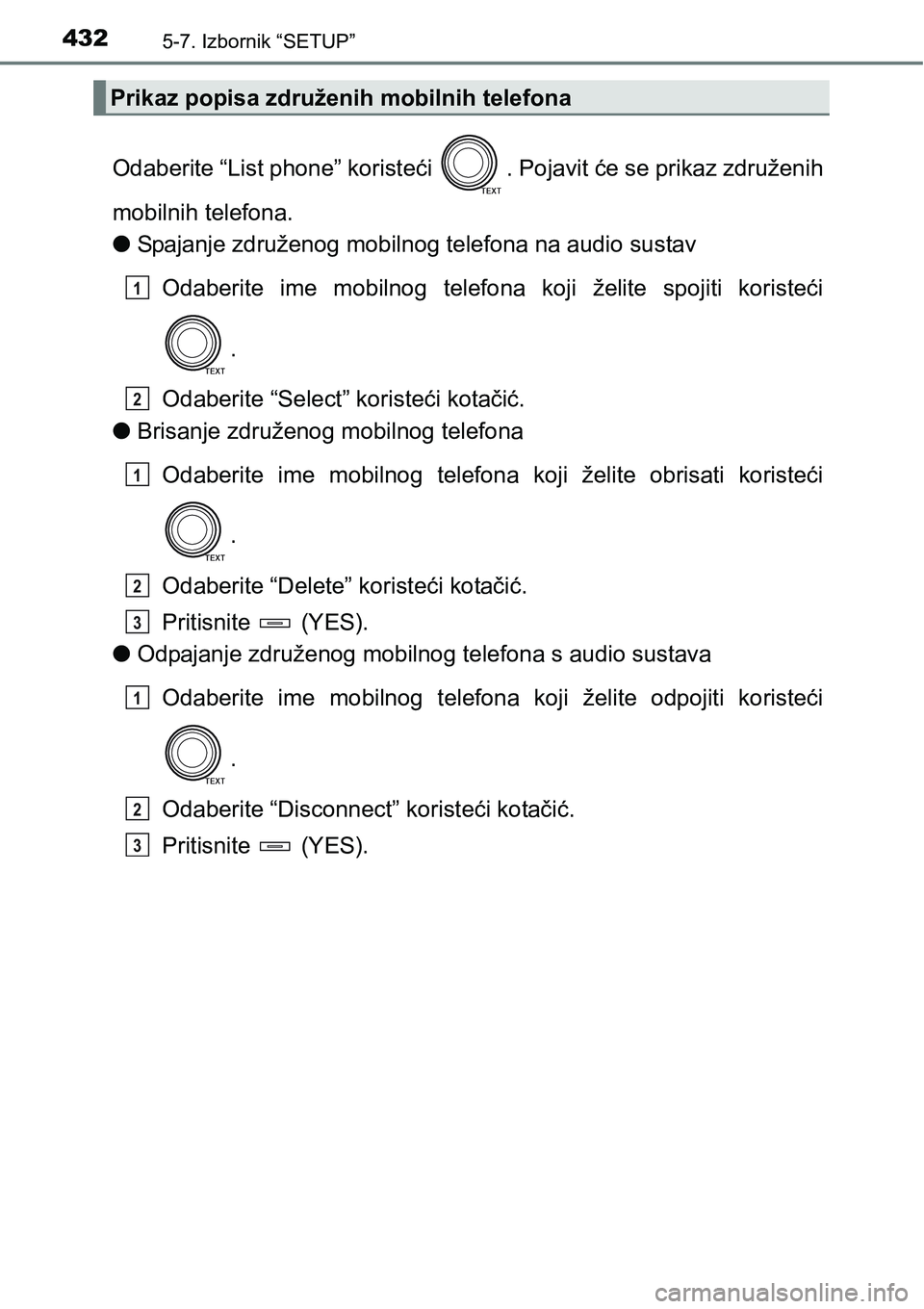 TOYOTA RAV4 2016 Upute Za Rukovanje (in Croatian) 4325-7. Izbornik “SETUP”
Odaberite “List phone” koristeći . Pojavit će se prikaz združenih
mobilnih telefona.
lSpajanje združenog mobilnog telefona na audio sustav
Odaberite ime mobilno TOYOTA RAV4 2016 Upute Za Rukovanje (in Croatian) 4325-7. Izbornik “SETUP”
Odaberite “List phone” koristeći . Pojavit će se prikaz združenih
mobilnih telefona.
lSpajanje združenog mobilnog telefona na audio sustav
Odaberite ime mobilno