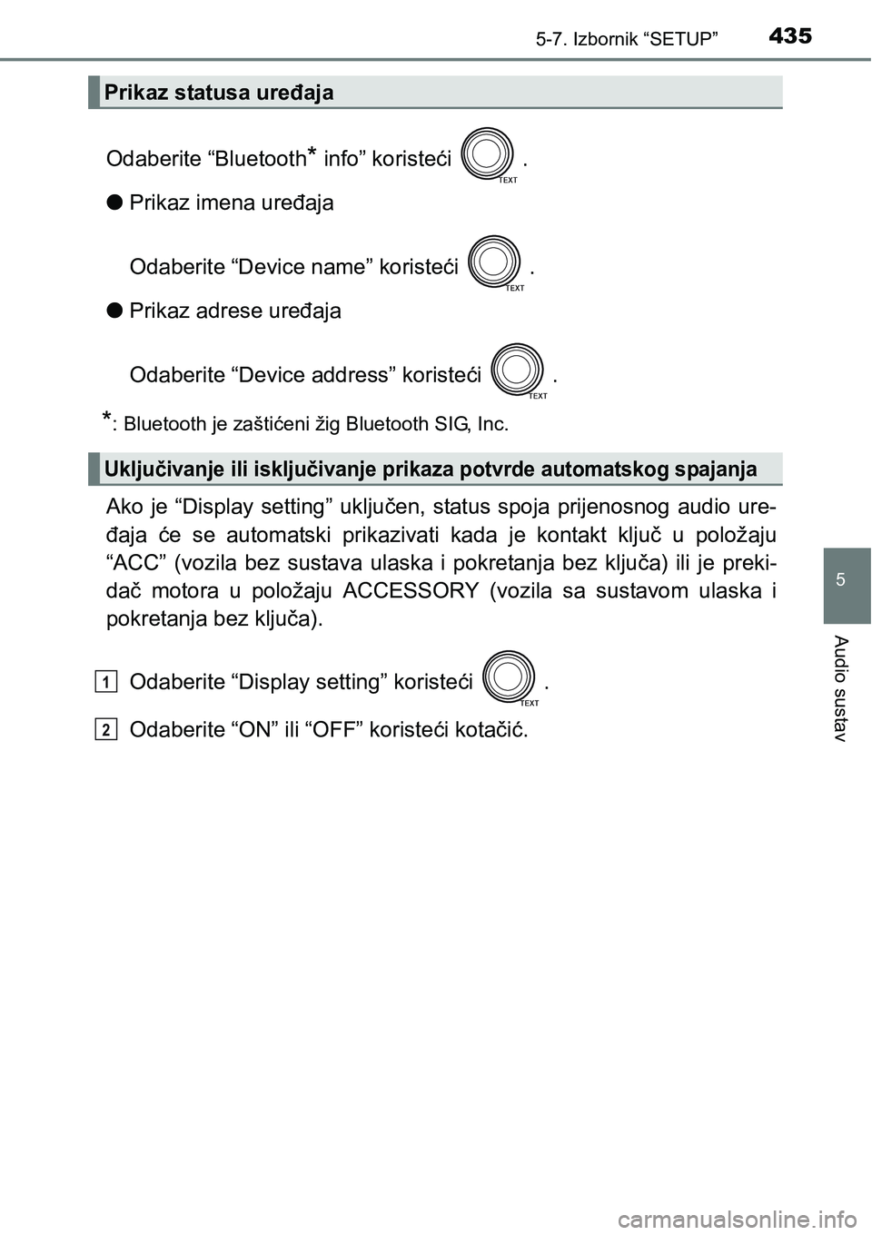 TOYOTA RAV4 2016 Upute Za Rukovanje (in Croatian) 4355-7. Izbornik “SETUP”
5
Audio sustav
Odaberite “Bluetooth* info” koristeći .
lPrikaz imena uređaja
Odaberite “Device name” koristeći .
lPrikaz adrese uređaja
Odaberite “Device a TOYOTA RAV4 2016 Upute Za Rukovanje (in Croatian) 4355-7. Izbornik “SETUP”
5
Audio sustav
Odaberite “Bluetooth* info” koristeći .
lPrikaz imena uređaja
Odaberite “Device name” koristeći .
lPrikaz adrese uređaja
Odaberite “Device a