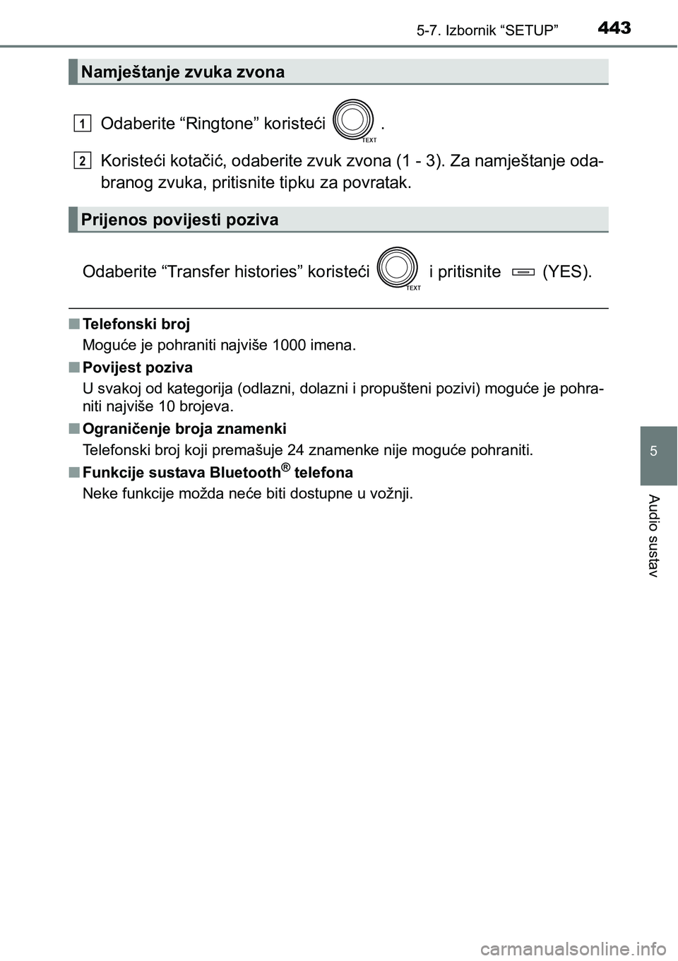 TOYOTA RAV4 2016  Upute Za Rukovanje (in Croatian) 4435-7. Izbornik “SETUP”
5
Audio sustav
Odaberite “Ringtone” koristeći  .
Koristeći kotačić, odaberite zvuk zvona (1 - 3). Za namještanje oda-
branog zvuka, pritisnite tipku za povratak.
