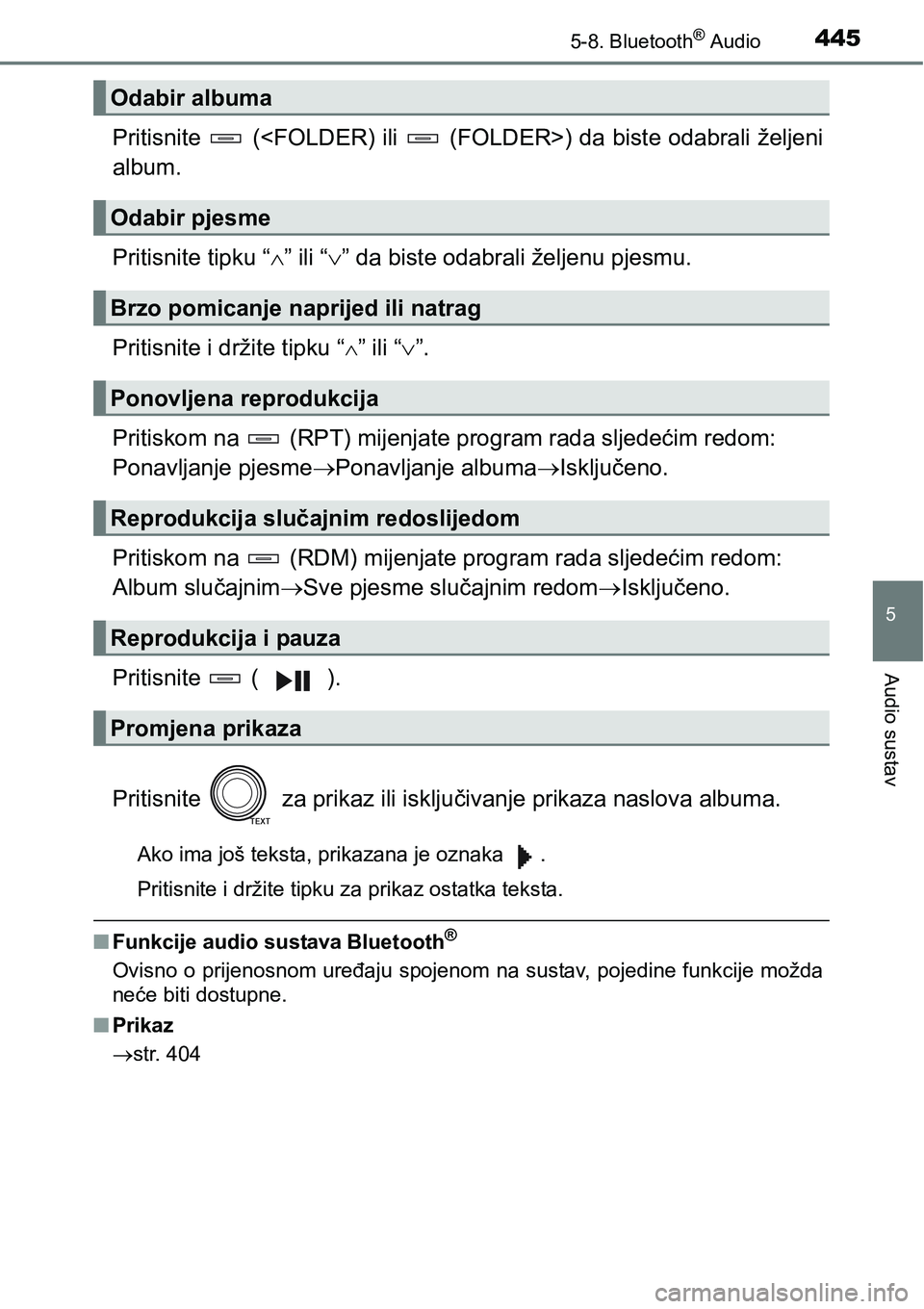 TOYOTA RAV4 2016  Upute Za Rukovanje (in Croatian) 4455-8. Bluetooth® Audio
5
Audio sustav
Pritisnite   (<FOLDER) ili   (FOLDER>) da biste odabrali željeni
album.
Pritisnite tipku “” ili “” da biste odabrali željenu pjesmu.
Pritisnite