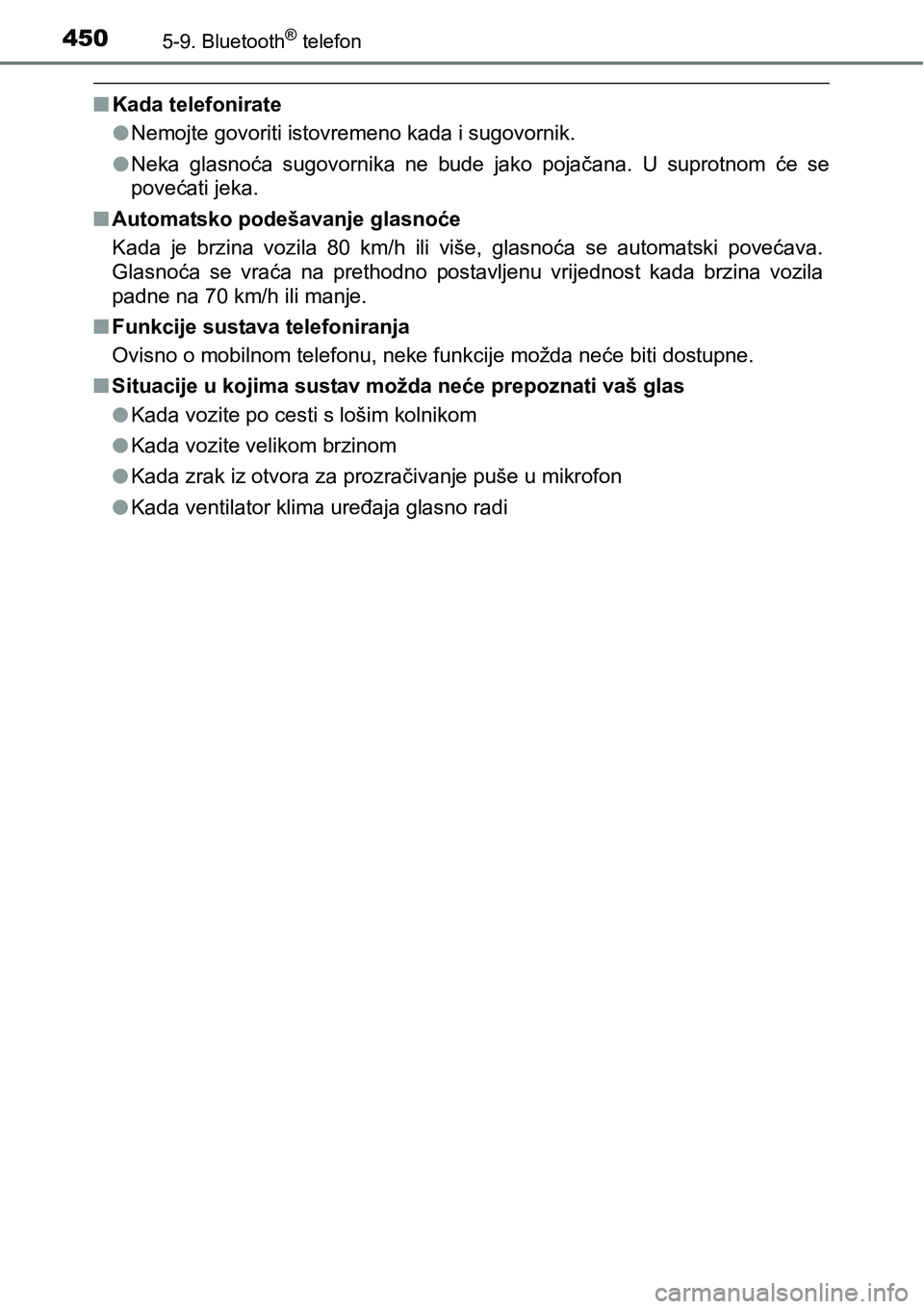 TOYOTA RAV4 2016  Upute Za Rukovanje (in Croatian) 4505-9. Bluetooth® telefon
nKada telefonirate
lNemojte govoriti istovremeno kada i sugovornik.
lNeka  glasnoća  sugovornika  ne  bude  jako  pojačana.  U  suprotnom  će se
povećati jeka.
nAutomat