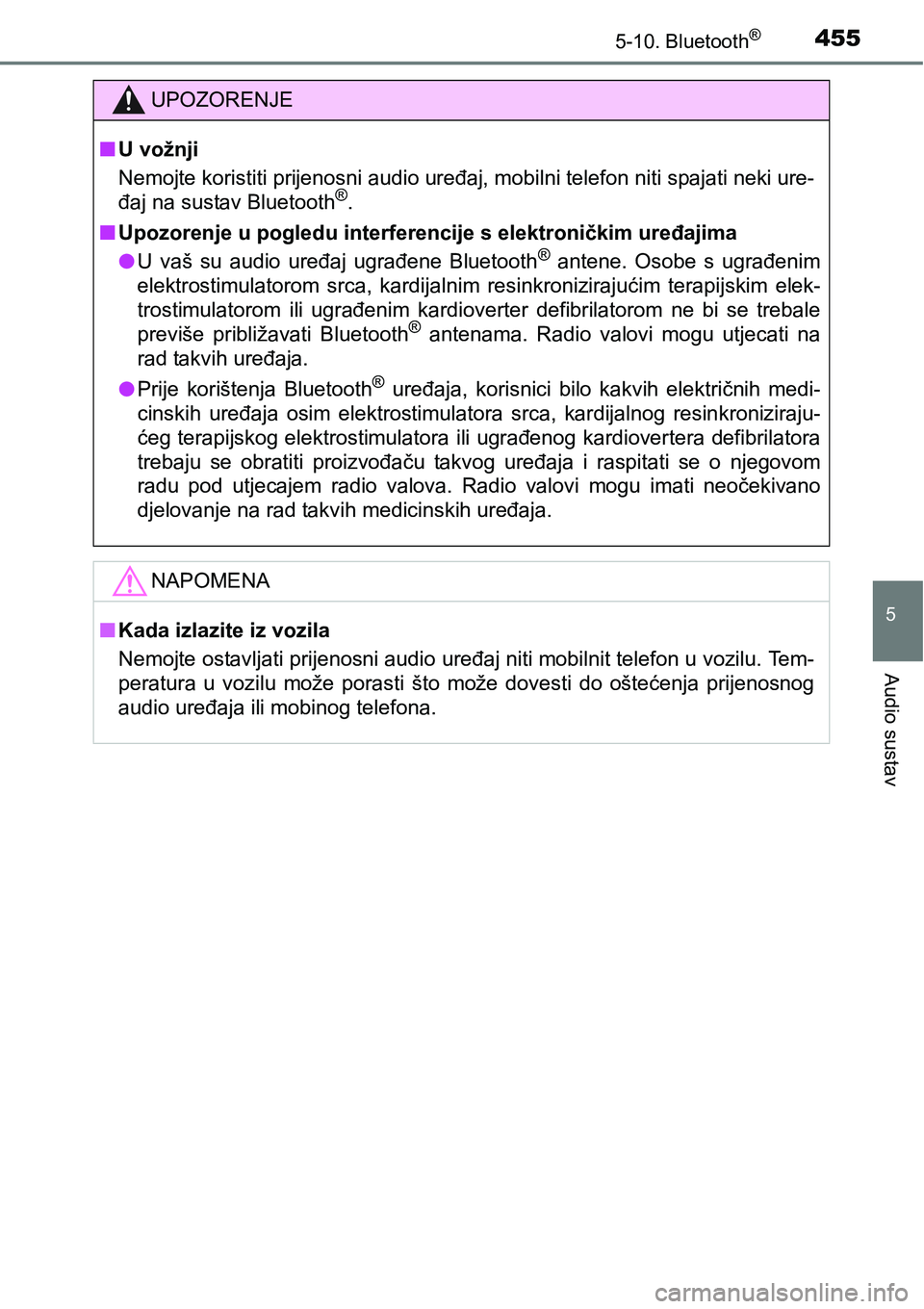 TOYOTA RAV4 2016 Upute Za Rukovanje (in Croatian) 4555-10. Bluetooth®
5
Audio sustav
UPOZORENJE
nU vožnji
Nemojte koristiti prijenosni audio uređaj, mobilni telefon niti spajati neki ure-
đaj na sustav Bluetooth
®.
nUpozorenje u pogledu interfer TOYOTA RAV4 2016 Upute Za Rukovanje (in Croatian) 4555-10. Bluetooth®
5
Audio sustav
UPOZORENJE
nU vožnji
Nemojte koristiti prijenosni audio uređaj, mobilni telefon niti spajati neki ure-
đaj na sustav Bluetooth
®.
nUpozorenje u pogledu interfer