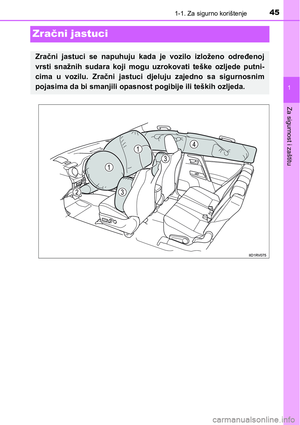 TOYOTA RAV4 2016 Upute Za Rukovanje (in Croatian) 451-1. Za sigurno korištenje
1
Za sigurnost i zaštitu
Zračni jastuci
Zračni jastuci se napuhuju kada je vozilo izloženo određenoj
vrsti snažnih sudara koji mogu uzrokovati teške TOYOTA RAV4 2016 Upute Za Rukovanje (in Croatian) 451-1. Za sigurno korištenje
1
Za sigurnost i zaštitu
Zračni jastuci
Zračni jastuci se napuhuju kada je vozilo izloženo određenoj
vrsti snažnih sudara koji mogu uzrokovati teške
