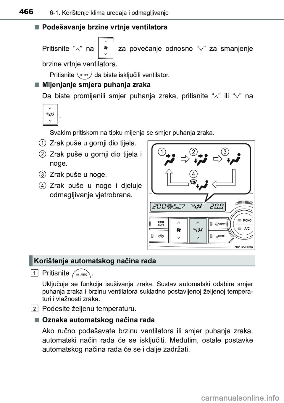 TOYOTA RAV4 2016 Upute Za Rukovanje (in Croatian) 4666-1. Korištenje klima uređaja i odmagljivanje
nPodešavanje brzine vrtnje ventilatora
Pritisnite “” na za povećanje odnosno “” za smanjenje
brzine vrtnje ventilatora.
Pri TOYOTA RAV4 2016 Upute Za Rukovanje (in Croatian) 4666-1. Korištenje klima uređaja i odmagljivanje
nPodešavanje brzine vrtnje ventilatora
Pritisnite “” na za povećanje odnosno “” za smanjenje
brzine vrtnje ventilatora.
Pri