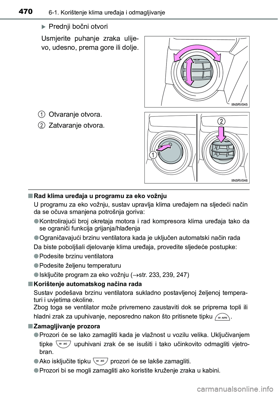 TOYOTA RAV4 2016 Upute Za Rukovanje (in Croatian) 4706-1. Korištenje klima uređaja i odmagljivanje
Prednji bočni otvori
Usmjerite puhanje zraka ulije-
vo, udesno, prema gore ili dolje.
Otvaranje otvora.
Zatvaranje otvora.
nRad klima uređaja TOYOTA RAV4 2016 Upute Za Rukovanje (in Croatian) 4706-1. Korištenje klima uređaja i odmagljivanje
Prednji bočni otvori
Usmjerite puhanje zraka ulije-
vo, udesno, prema gore ili dolje.
Otvaranje otvora.
Zatvaranje otvora.
nRad klima uređaja