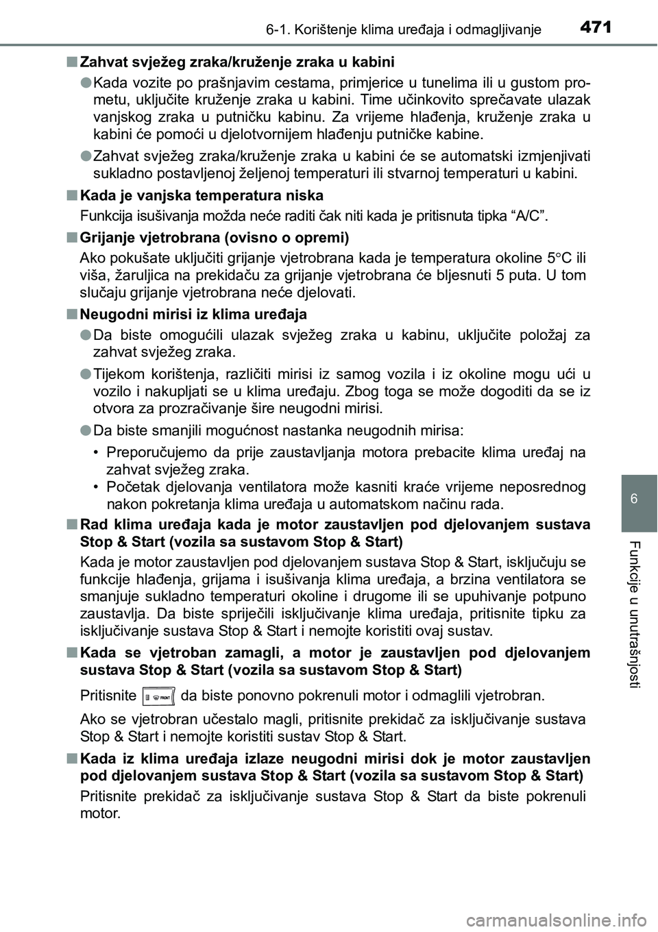 TOYOTA RAV4 2016 Upute Za Rukovanje (in Croatian) 4716-1. Korištenje klima uređaja i odmagljivanje
6
Funkcije u unutrašnjosti
nZahvat svježeg zraka/kruženje zraka u kabini
lKada vozite po prašnjavim cestama, primjerice u tunelima ili u gustom TOYOTA RAV4 2016 Upute Za Rukovanje (in Croatian) 4716-1. Korištenje klima uređaja i odmagljivanje
6
Funkcije u unutrašnjosti
nZahvat svježeg zraka/kruženje zraka u kabini
lKada vozite po prašnjavim cestama, primjerice u tunelima ili u gustom