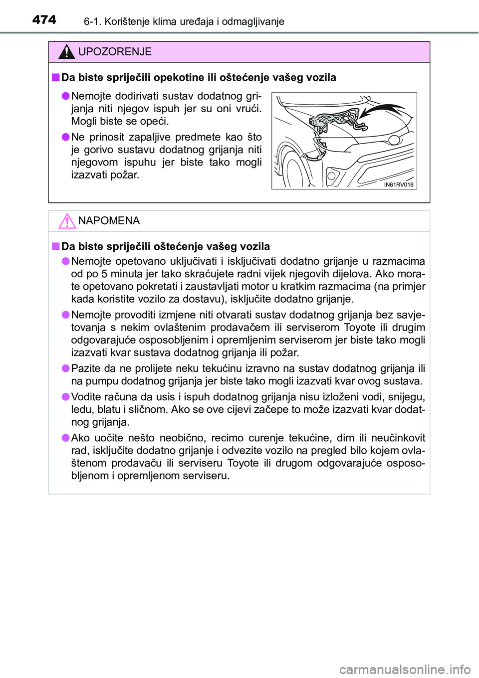 TOYOTA RAV4 2016 Upute Za Rukovanje (in Croatian) 4746-1. Korištenje klima uređaja i odmagljivanje
UPOZORENJE
nDa biste spriječili opekotine ili oštećenje vašeg vozila
NAPOMENA
nDa biste spriječili oštećenje vašeg vozila
lNemojte opetovano TOYOTA RAV4 2016 Upute Za Rukovanje (in Croatian) 4746-1. Korištenje klima uređaja i odmagljivanje
UPOZORENJE
nDa biste spriječili opekotine ili oštećenje vašeg vozila
NAPOMENA
nDa biste spriječili oštećenje vašeg vozila
lNemojte opetovano