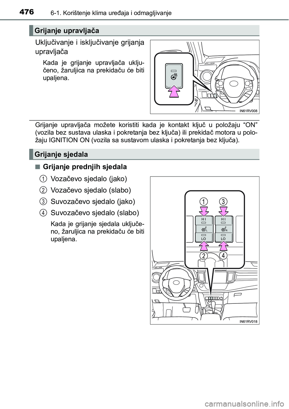 TOYOTA RAV4 2016 Upute Za Rukovanje (in Croatian) 4766-1. Korištenje klima uređaja i odmagljivanje
Uključivanje i isključivanje grijanja
upravljača
Kada je grijanje upravljača uklju-
čeno, žaruljica na prekidaču će biti
upaljena. TOYOTA RAV4 2016 Upute Za Rukovanje (in Croatian) 4766-1. Korištenje klima uređaja i odmagljivanje
Uključivanje i isključivanje grijanja
upravljača
Kada je grijanje upravljača uklju-
čeno, žaruljica na prekidaču će biti
upaljena.